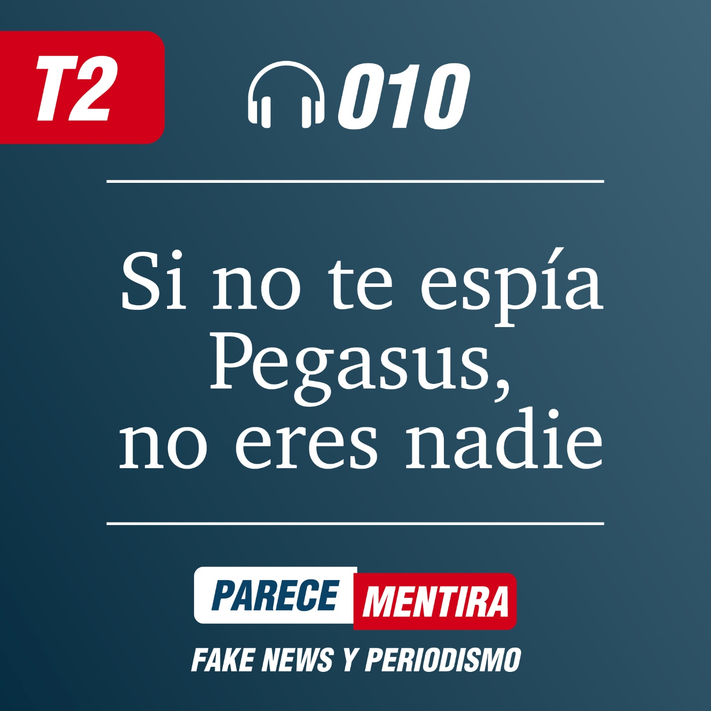 T2 - 010: Si no te espía Pegasus, no eres nadie