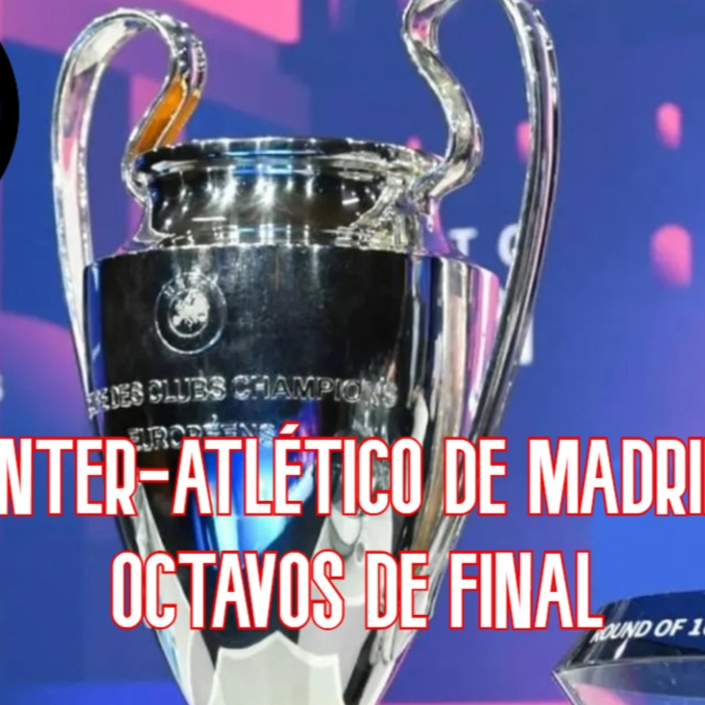 SORTEO CHAMPIONS LEAGUE: EL ATLÉTICO DE MADRID se enfrentará al INTER en los octavos de final episode artwork