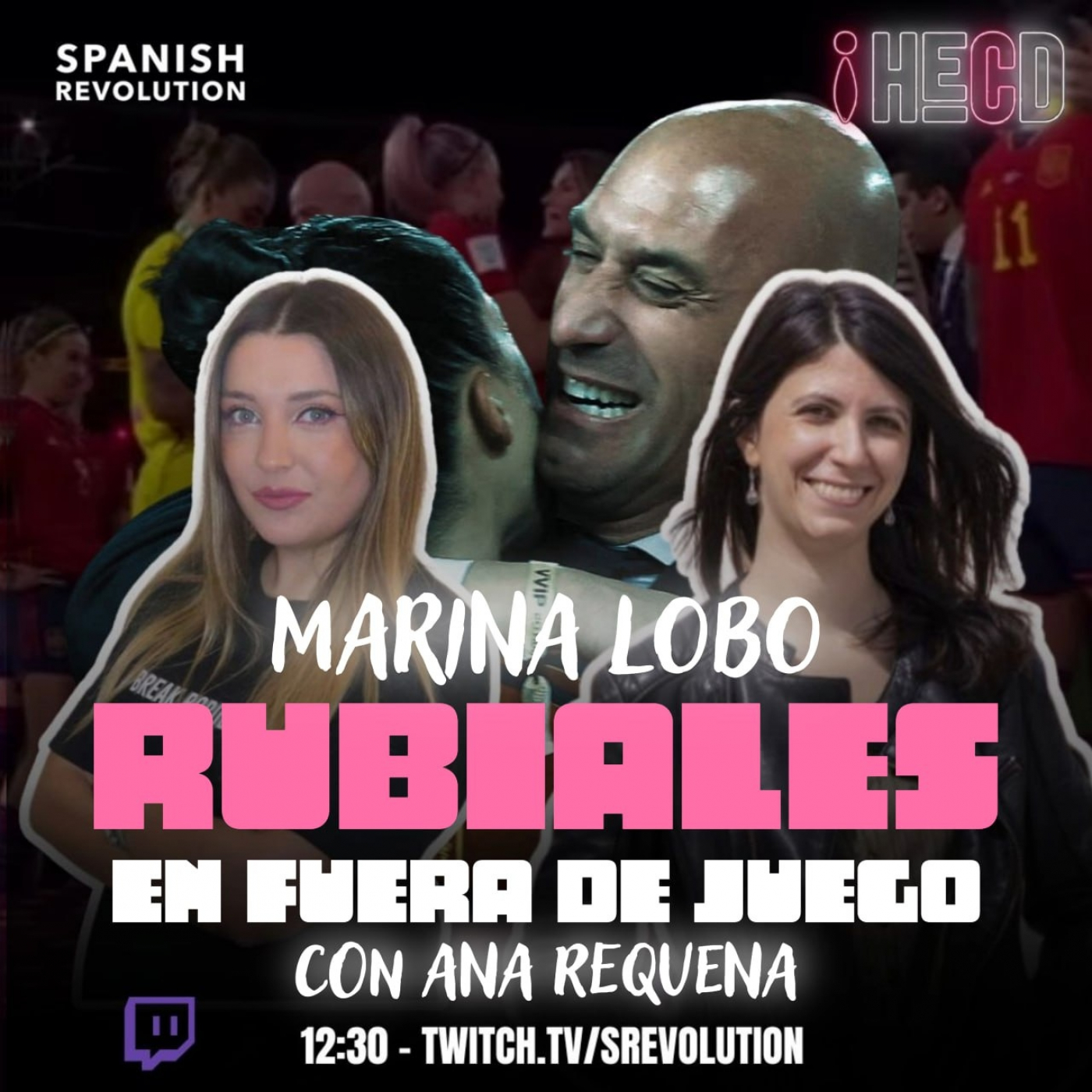 HECD! 293 - Rubiales fuera de juego, con Ana Requena + Alcaldes contra Meloni + Raw el tóxico