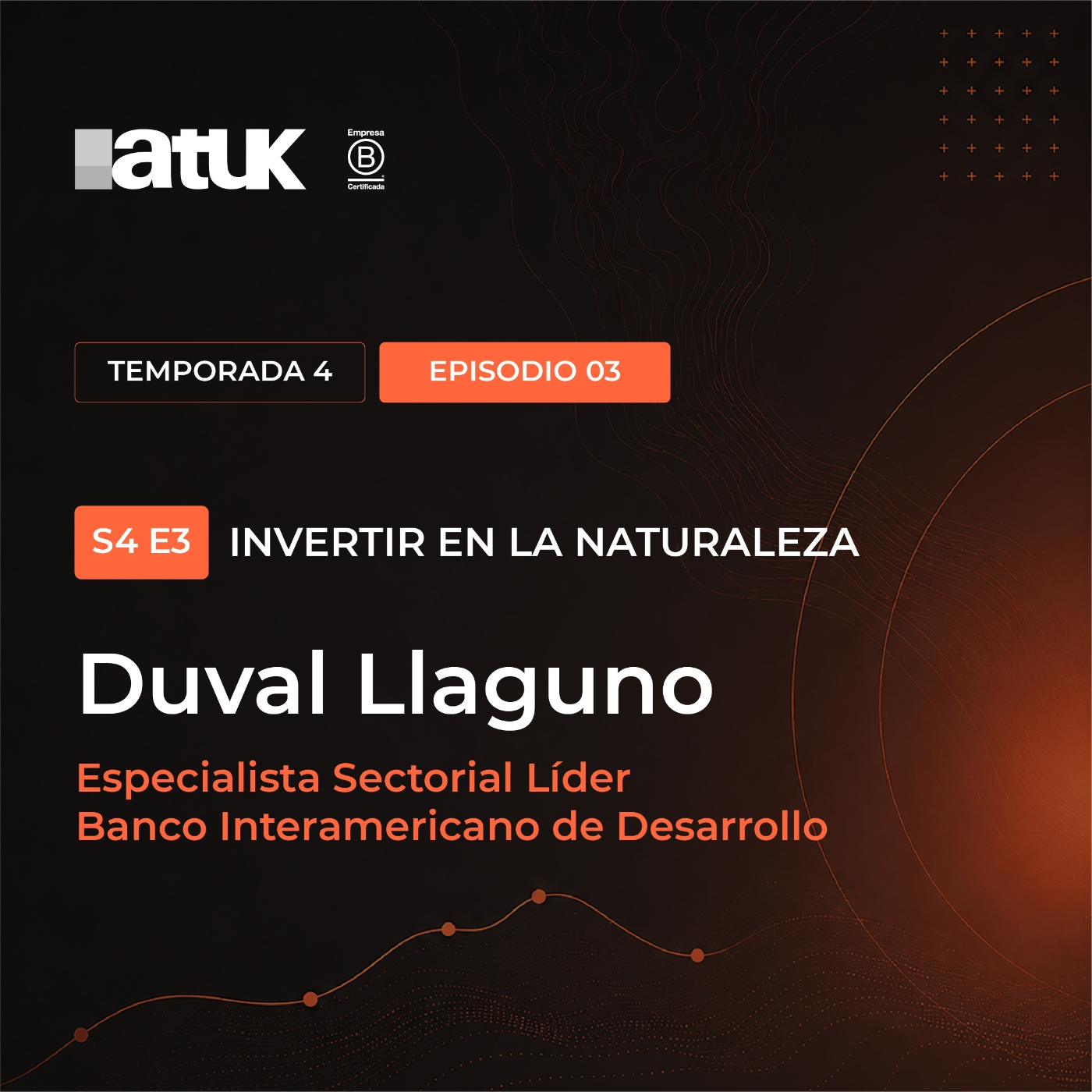 S4E3 Duval Llaguno "Invertir en la Naturaleza"