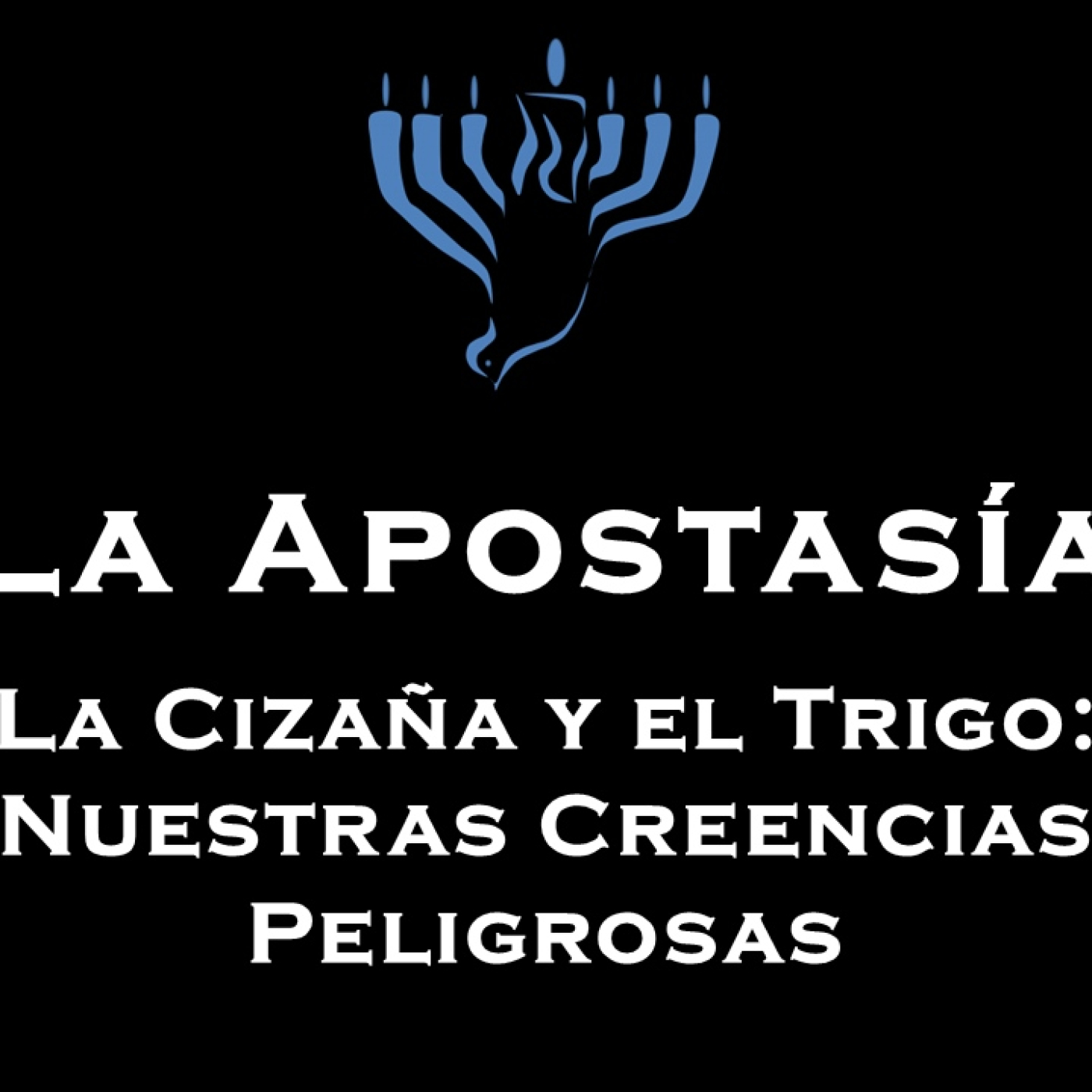 EPISODIO 4. LA APOSTASIA. LA CIZANA Y EL TRIGO, NUESTRAS CREENCIAS PELIGROSAS. episode artwork