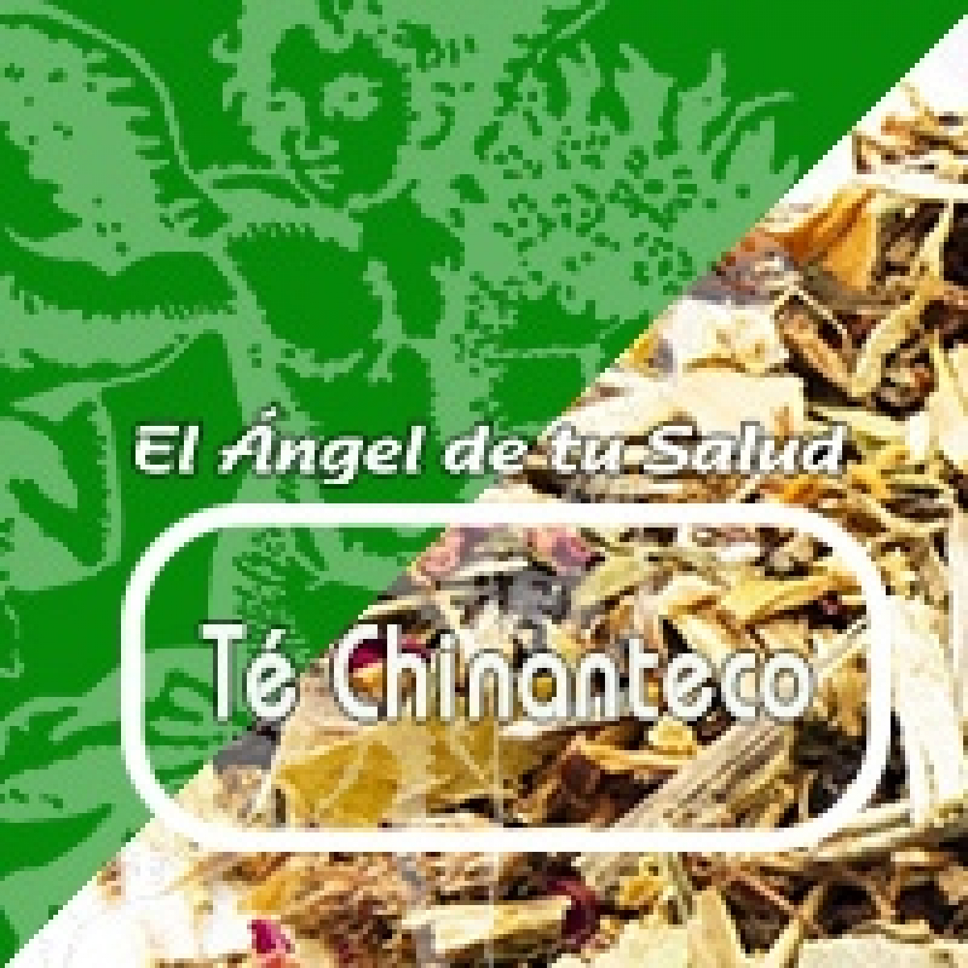 El Ángel de tu Salud - TÉ CHINANTECO ** episode artwork