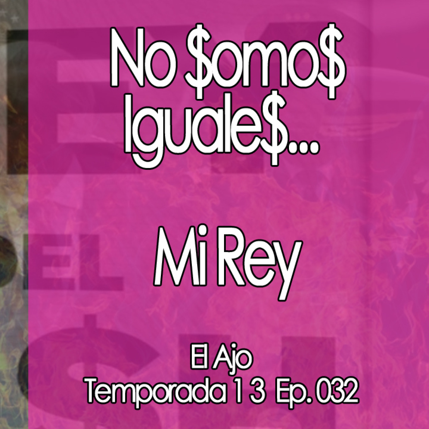 ElAjo No $omos Iguales... Mi Rey episode artwork