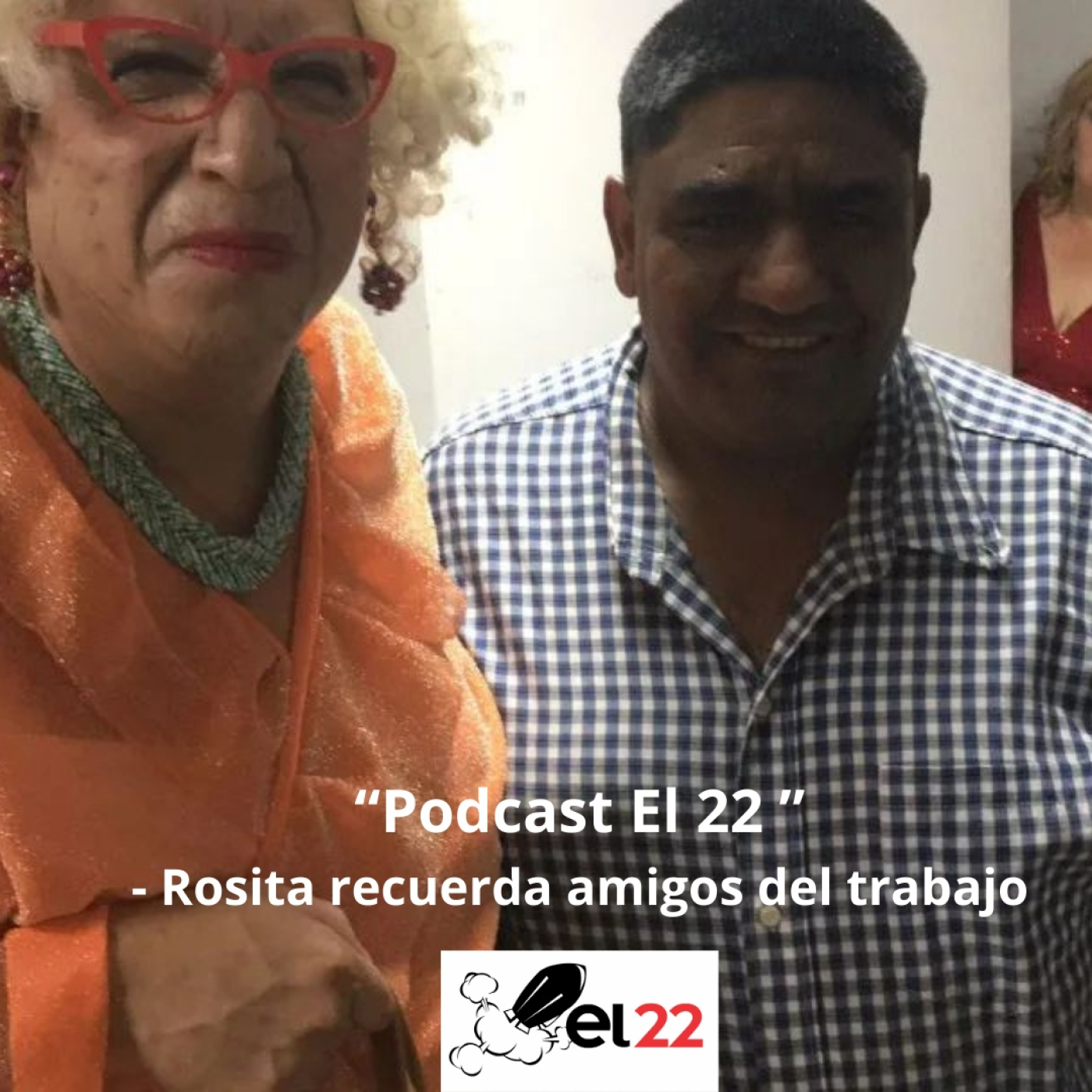 Podcast El 22 - Rosita recuerda amigos del trabajo episode artwork
