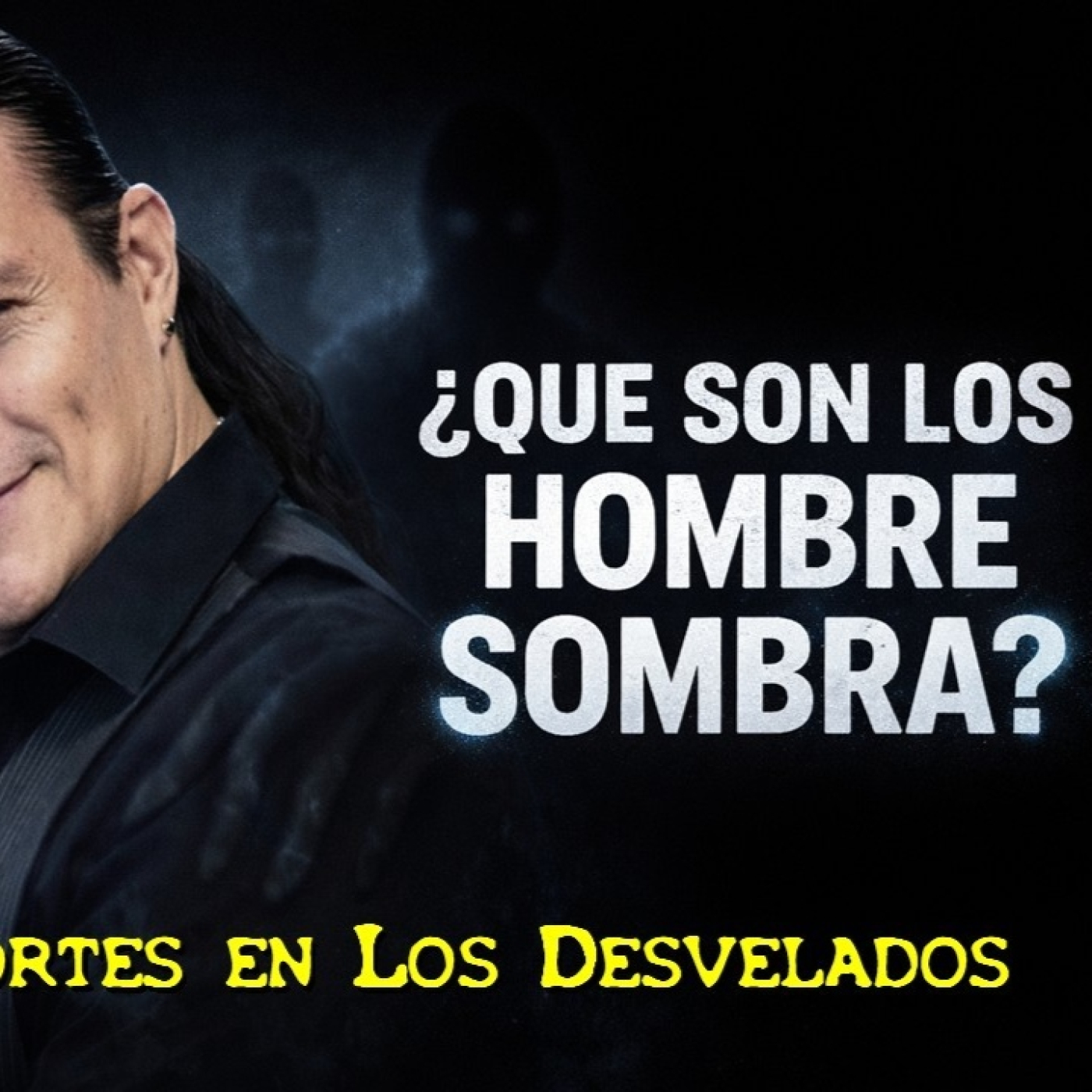 LOS DESVELADOS - LVIS CORTES: QUE SON LOS HOMBRES SOMBRA?