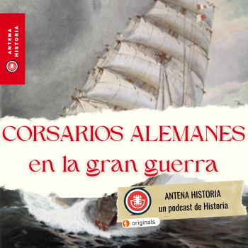 Corsarios alemanes durante la Gran Guerra - Antena Historia - Podcast en  iVoox