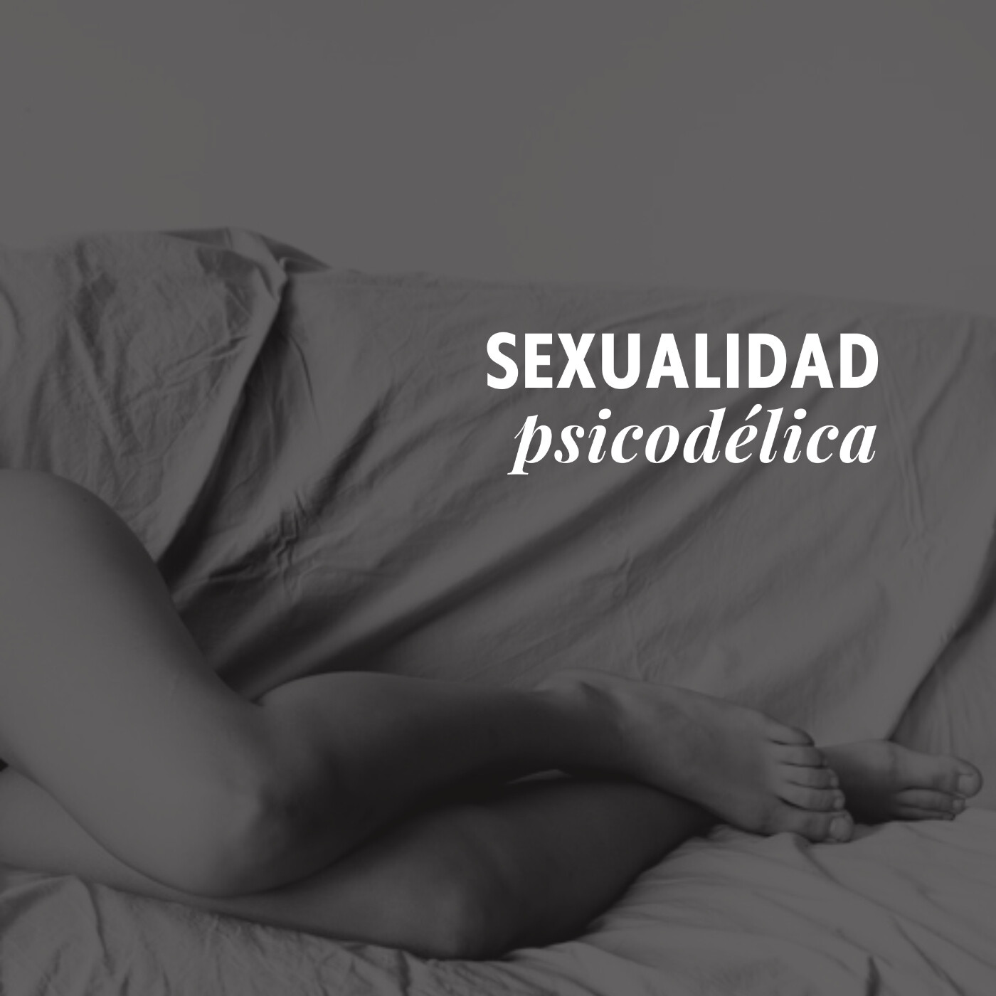T2 - Episodio 8: SEXUALIDAD PSICODÉLICA