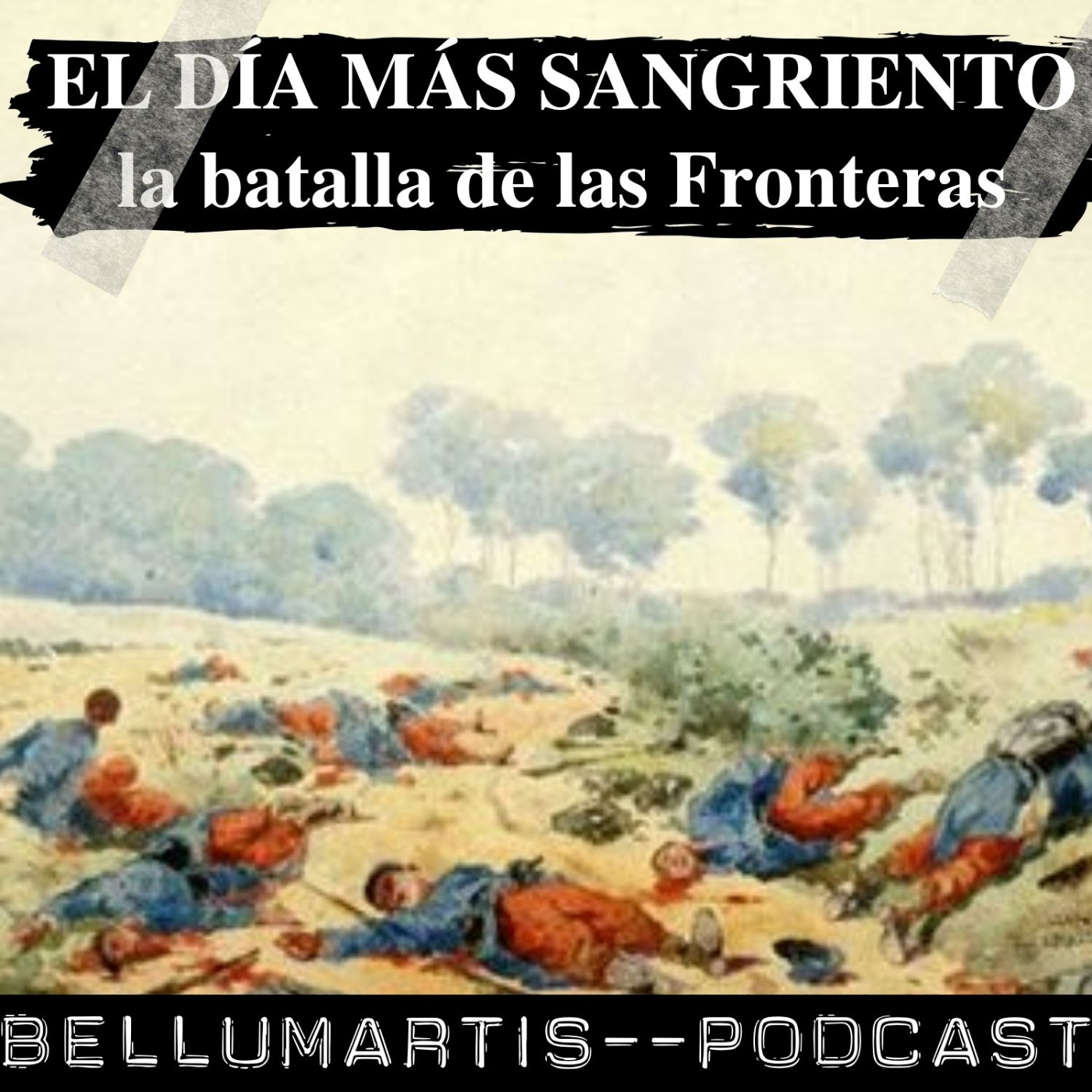 EL DÍA MÁS SANGRIENTO DE LA PRIMERA GUERRA MUNDIAL:22-23 de agosto 1914. LA BATALLA DE LAS FRONTERAS - Acceso anticipado