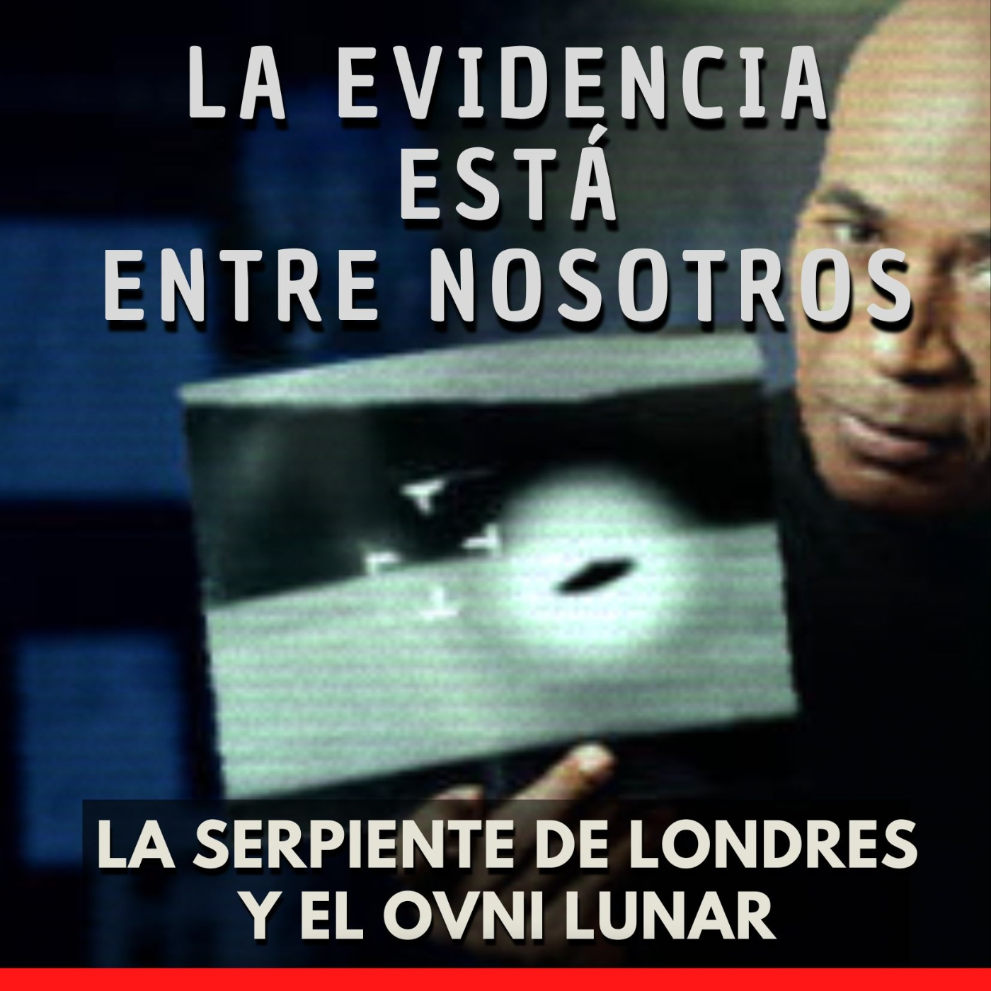 La Evidencia Está Entre Nosotros - La Serpiente de Londres y el OVNI Lunar episode artwork