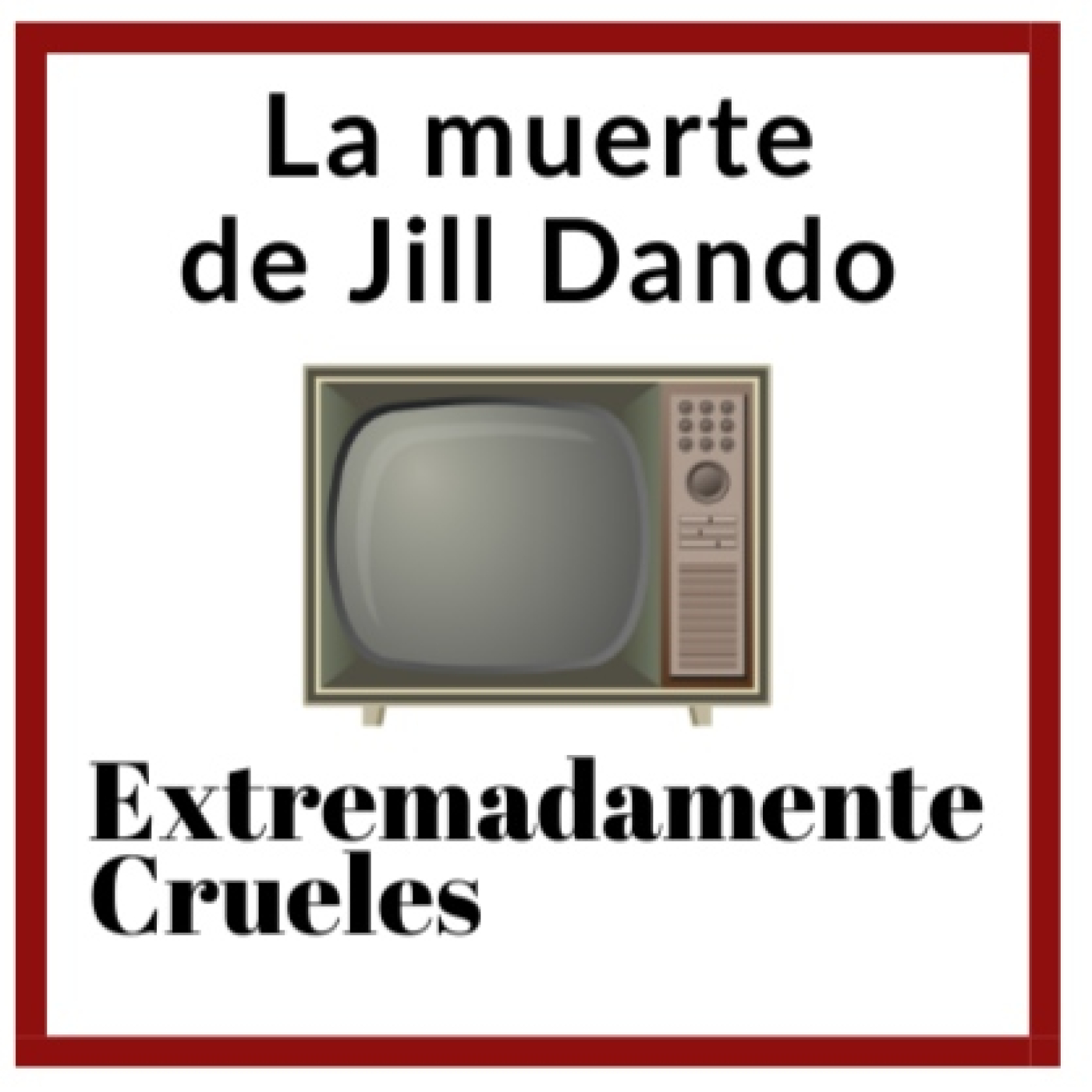 Extremadamente Crueles 136 - La muerte de Jill Dando