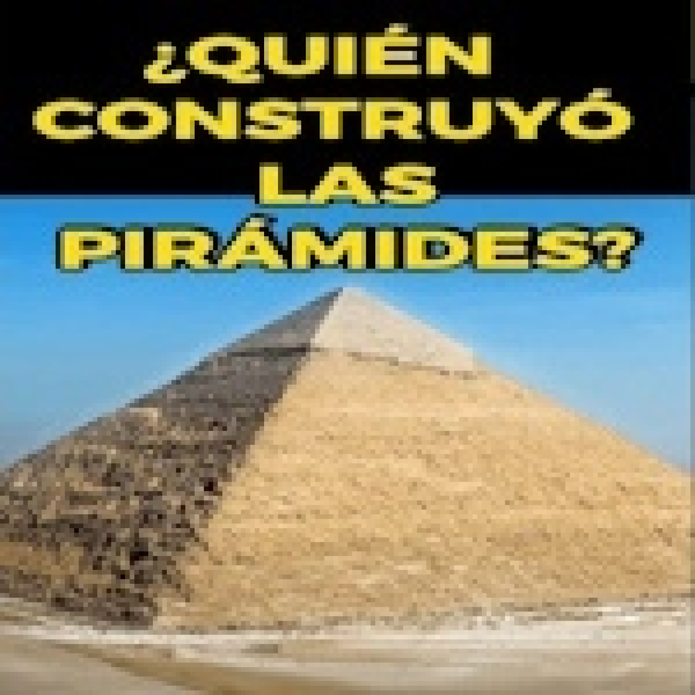 ¿Quién construyó las pirámides de Egipto?