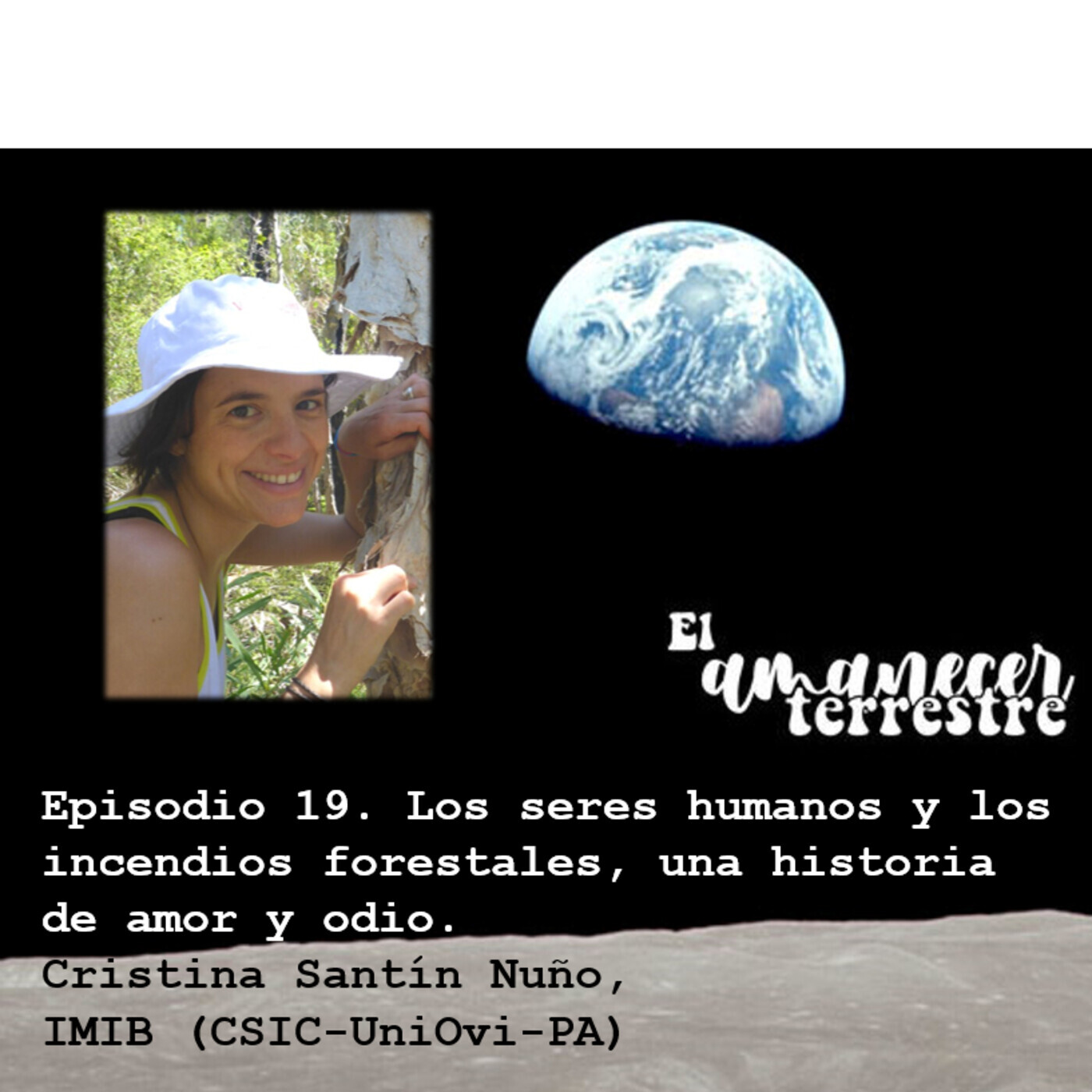 Episodio 19. Los seres humanos y los incendios forestales, una larga historia de amor y odio. Cristina Santín. Episodio 19. Los seres humanos y los incendios forestales, una larga historia de amor y odio. Cristina Santín.
