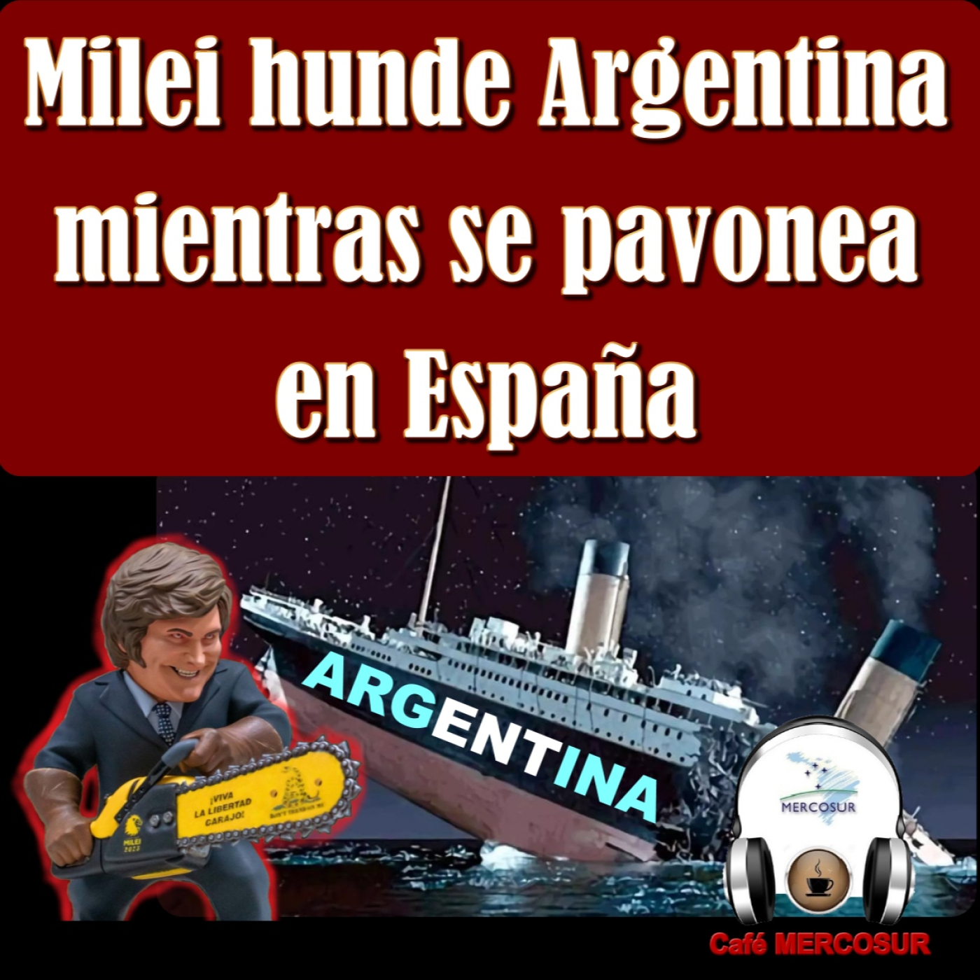 #Milei hunde Argentina mientras se pavonea con la extrema derecha en España episode artwork