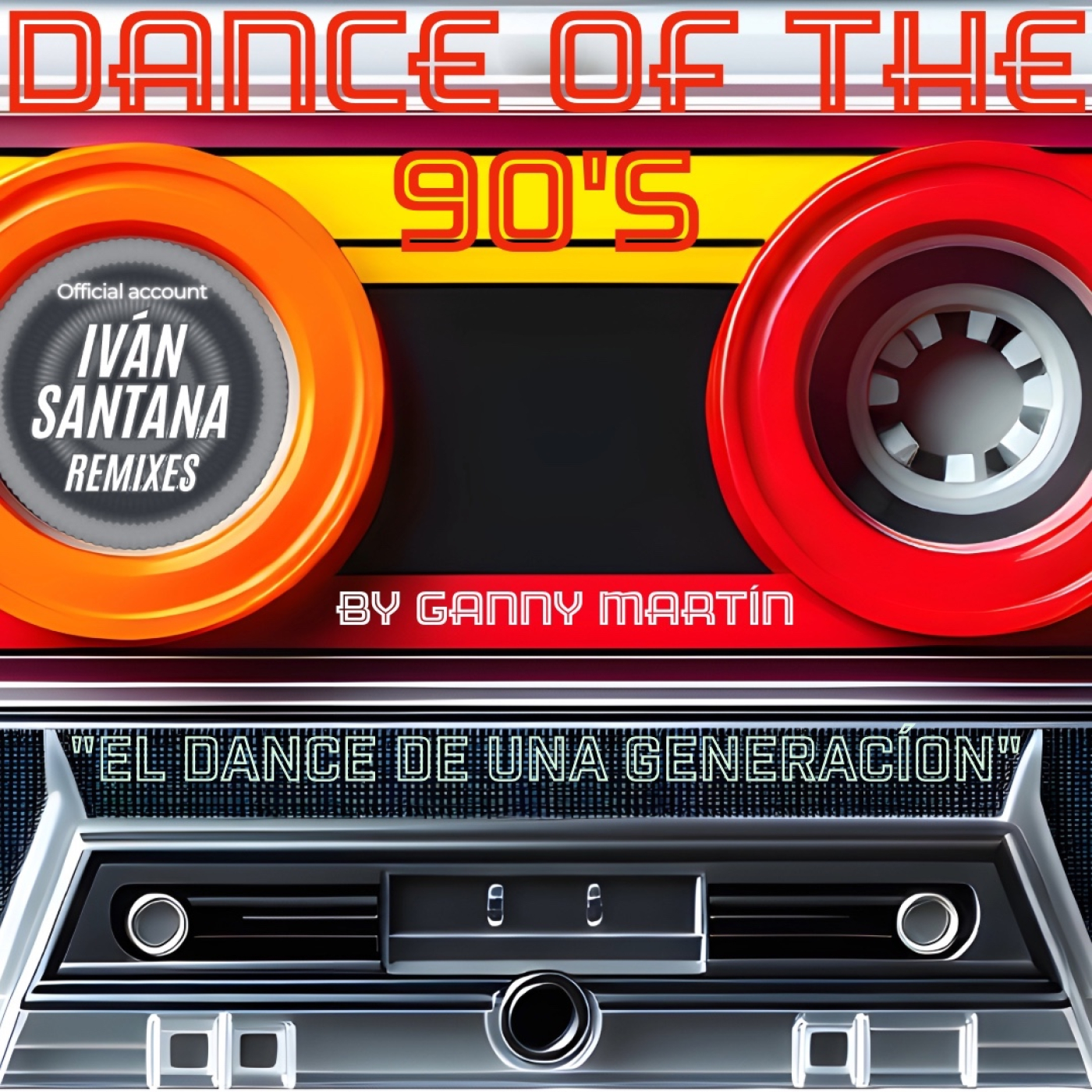 Dance Of The 90's By Ganny Martín Presenta: DJ Iván Santana Remixes Edition Vol 1 episode artwork