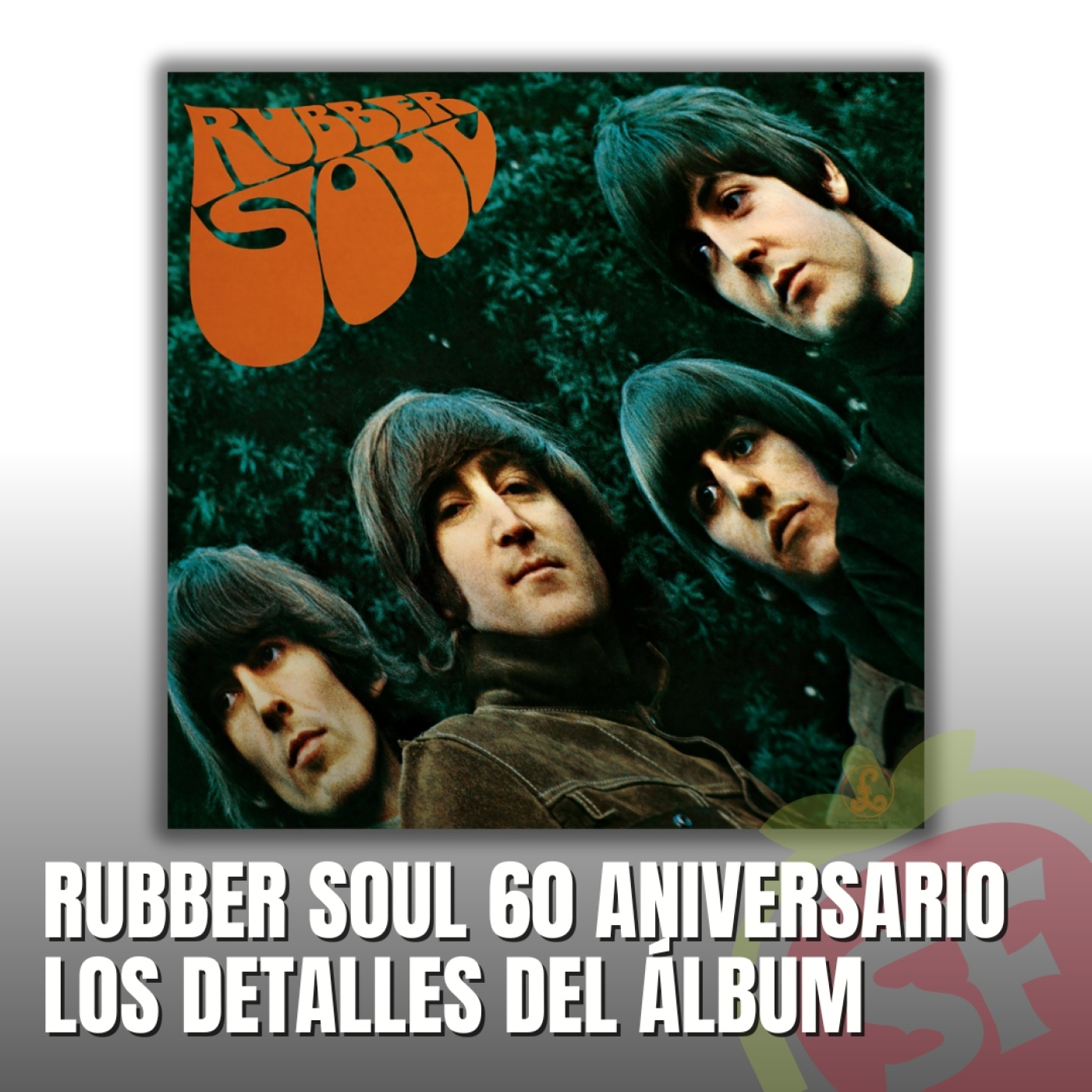 219 - Rubber Soul 60 aniversario (1ª parte). Los detalles del álbum.