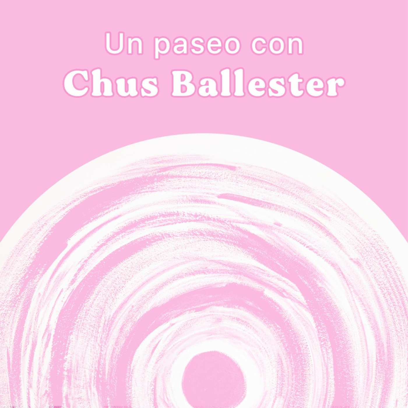 Un Paseo con Chus Ballester