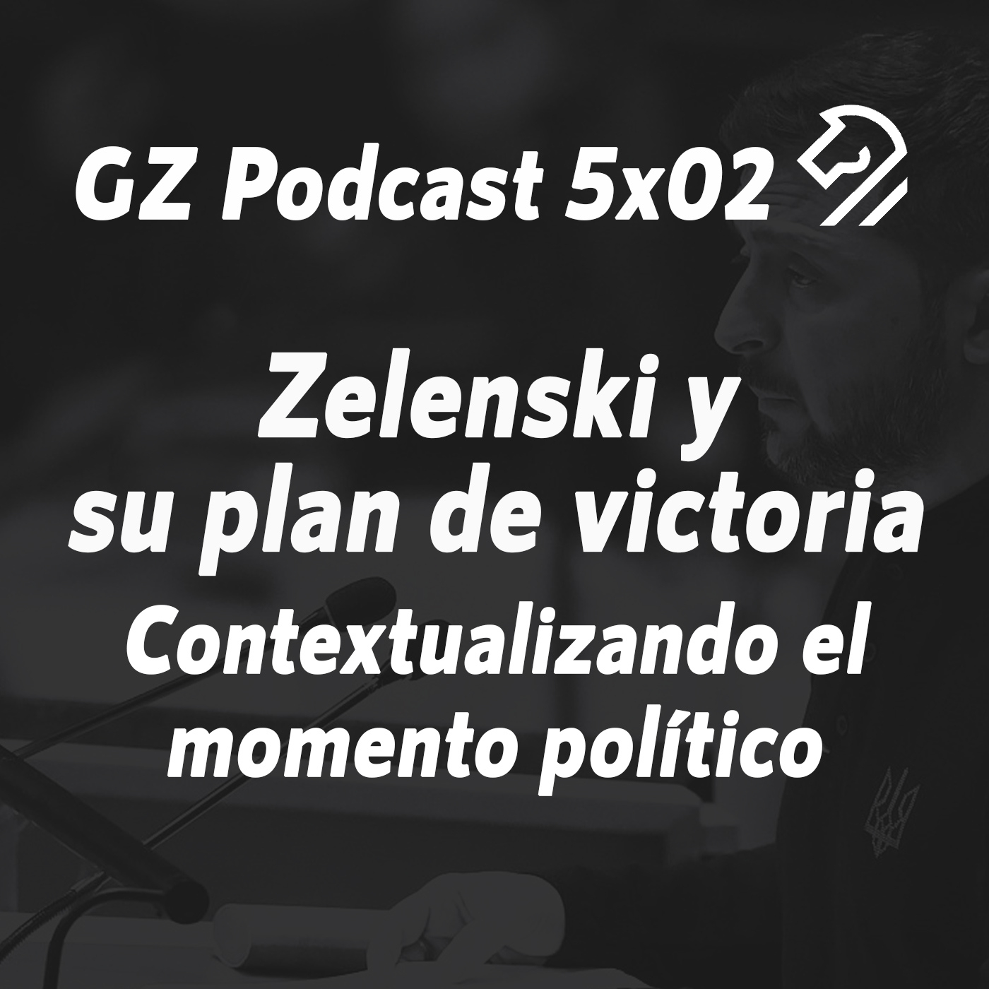 GZP 5x02 UCRANIA. Zelenski y su plan de victoria, contextualizando el momento político. episode artwork