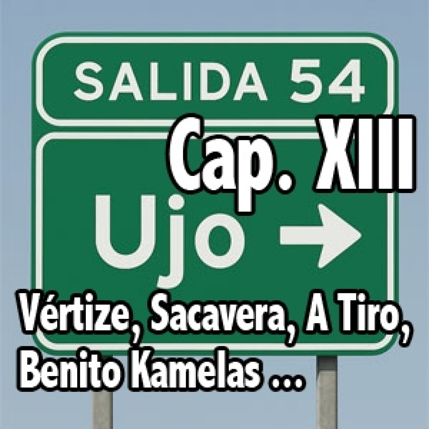 Salida 54. Cap. XIII. El último. Vértize, No Konforme, Benito Kamelas, Poncho K ... episode artwork