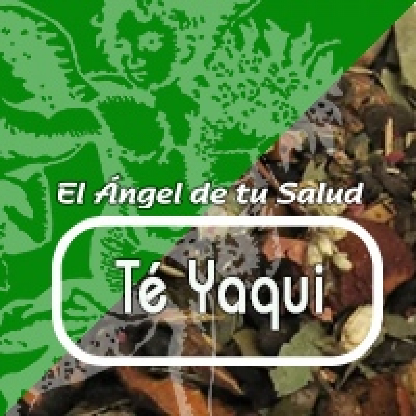 El Ángel de tu Salud - TÉ YAQUI ** episode artwork