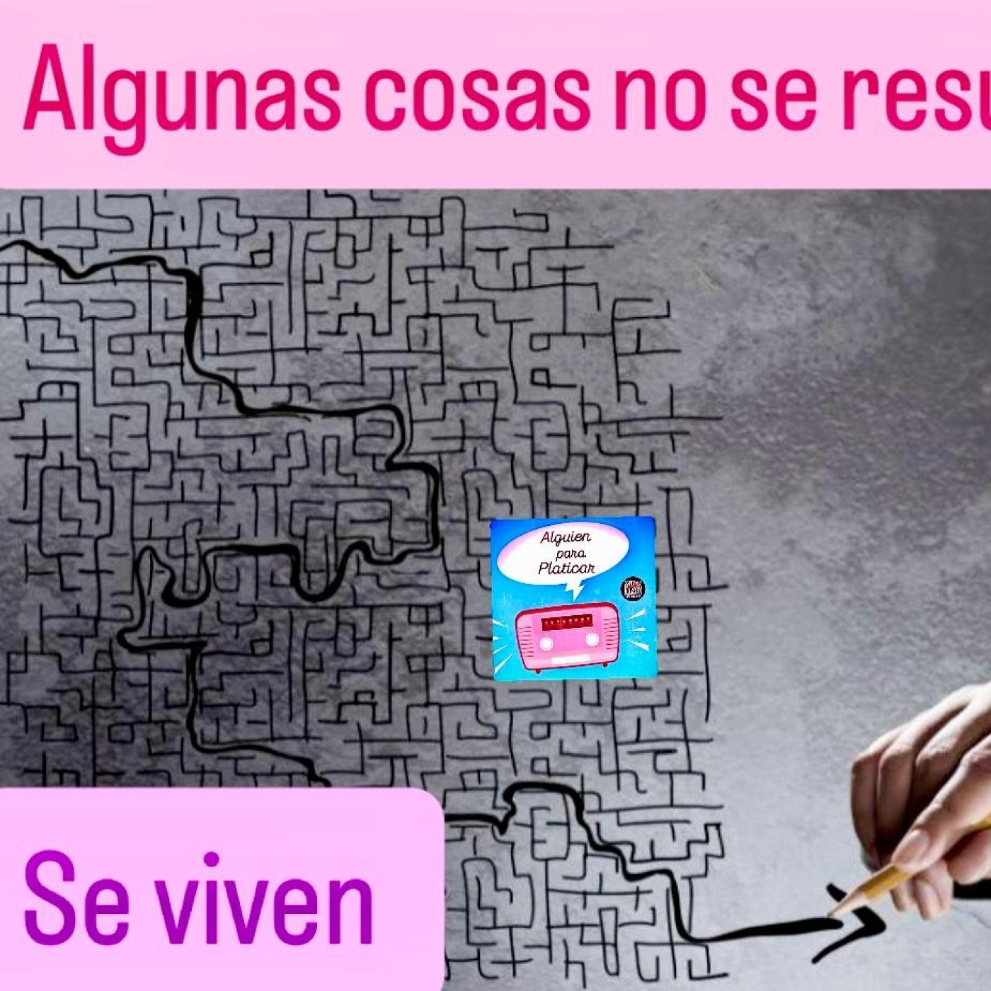ALGUIEN PARA PLATICAR_Algunas cosas no se resuelven, se viven episode artwork