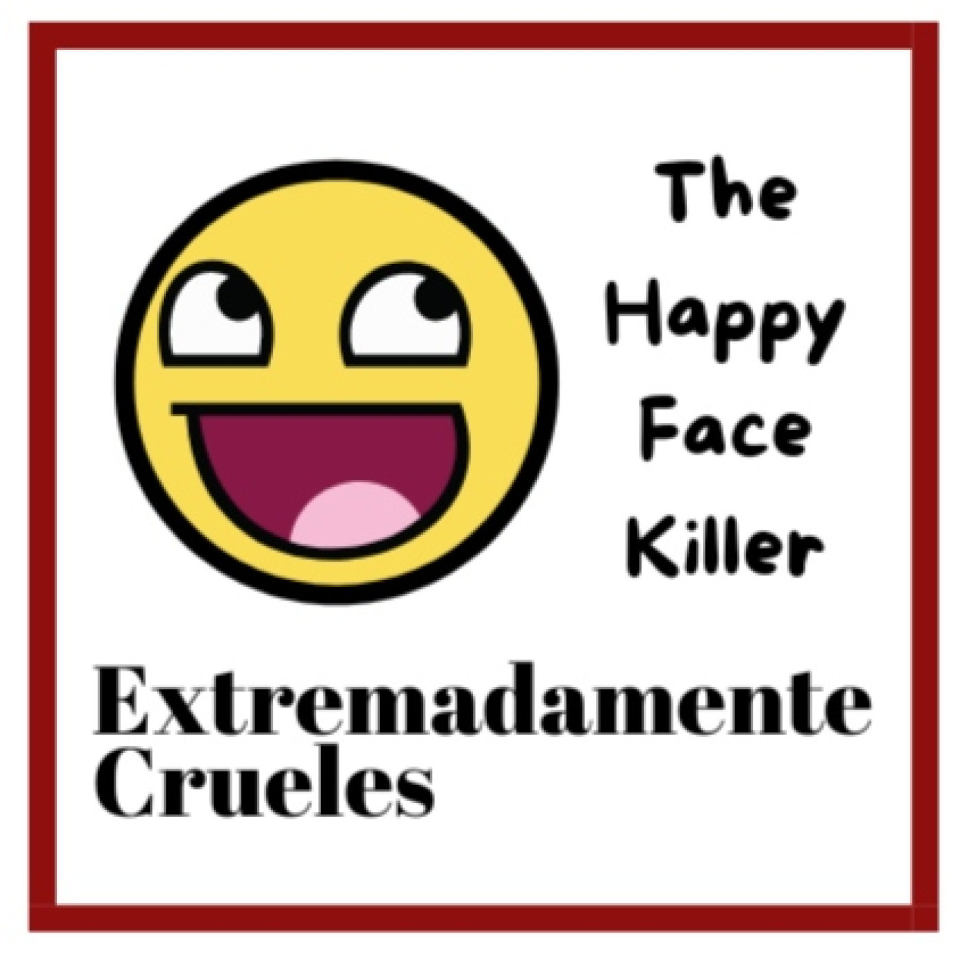 Extremadamente Crueles 113 - The Happy Face Killer