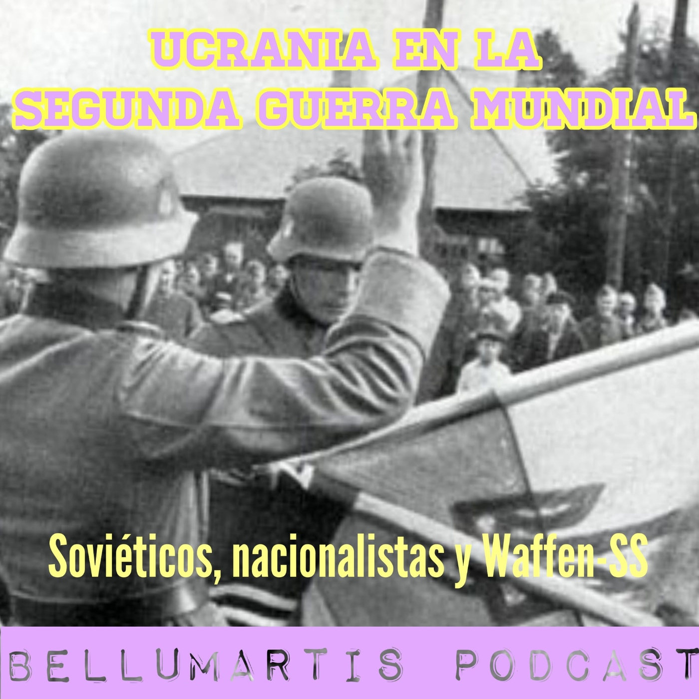 UCRANIA EN LA SEGUNDA GUERRA MUNDIAL: Soviéticos, nacionalistas y Waffen-SS *Carlos Caballero*