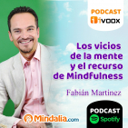 Los vicios de la mente y el recurso de Mindfulness, por Fabián Martínez