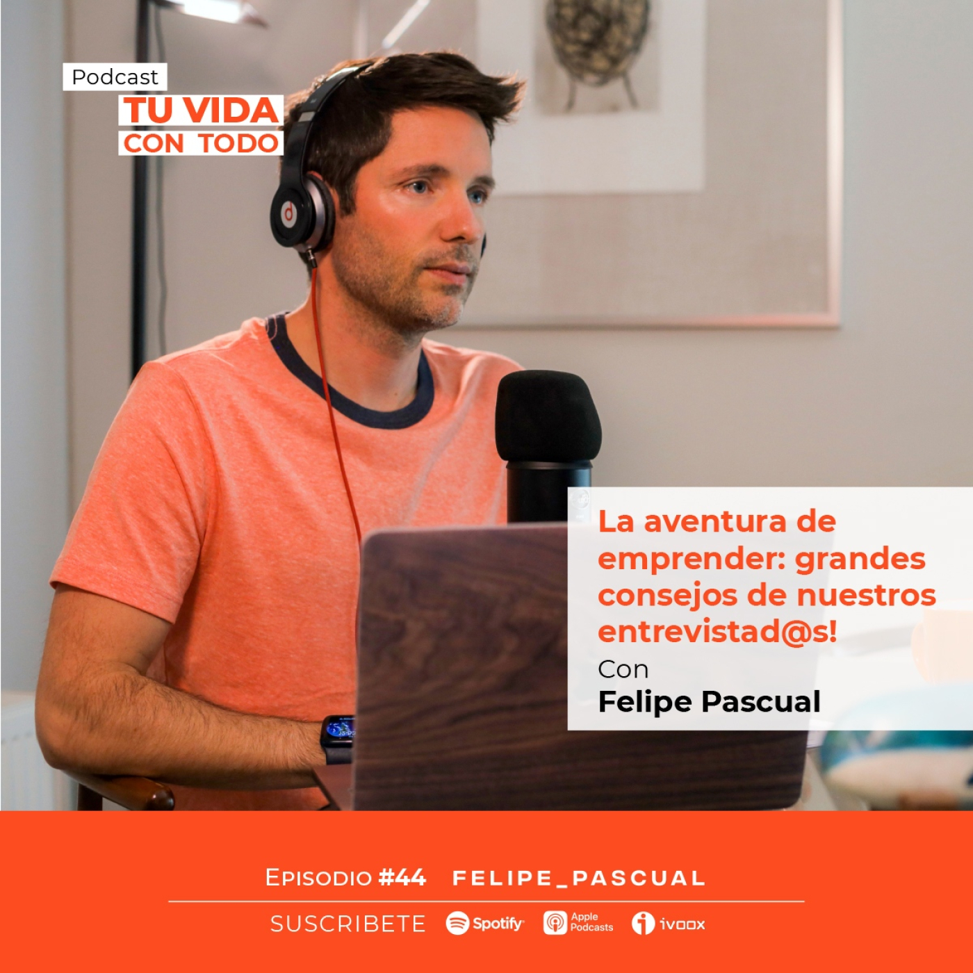 Tu Vida con Todo, el Podcast de Felipe Pascual