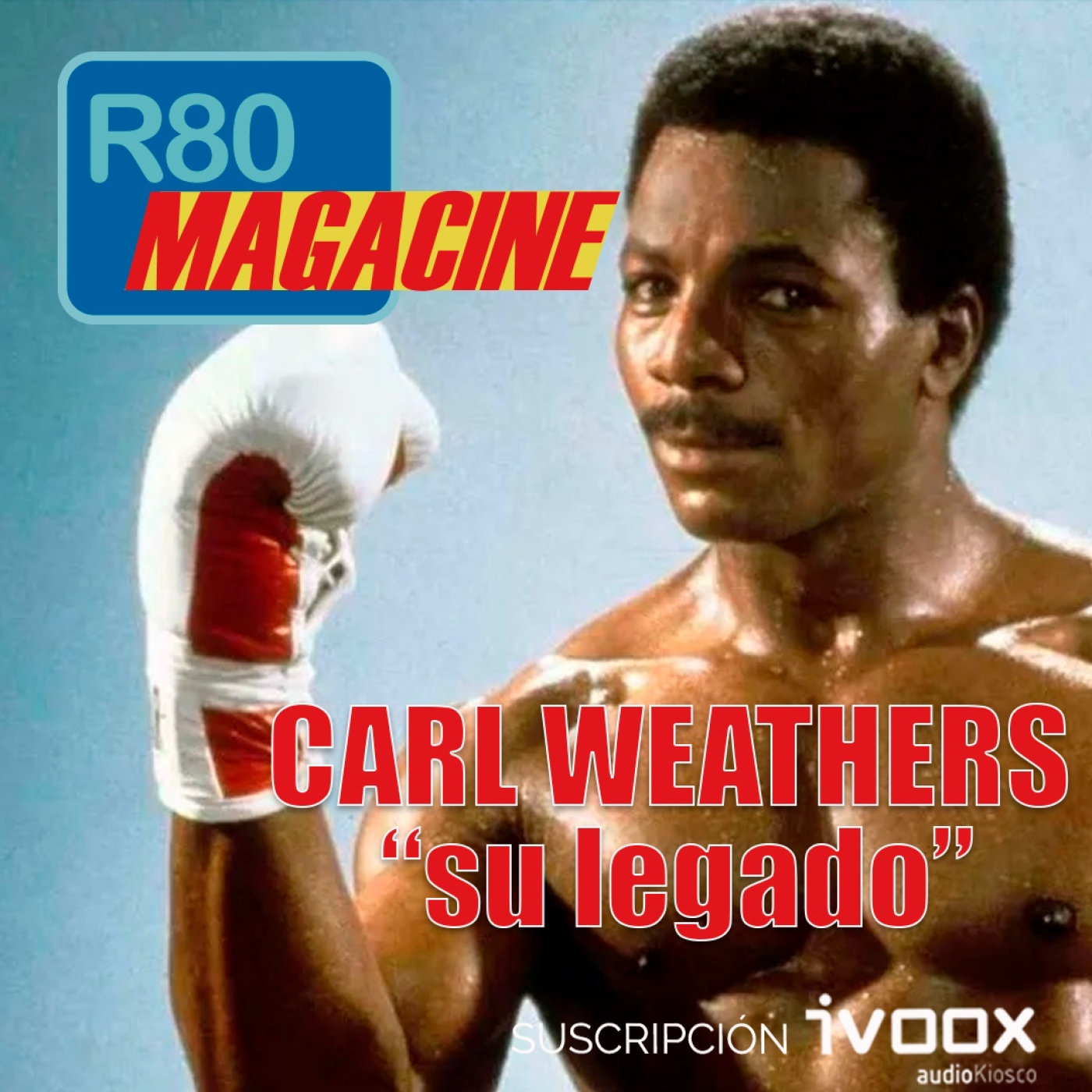 R80 Magacine  ️:CARL WEATHERS, SU LEGADO. - Episodio exclusivo para mecenas