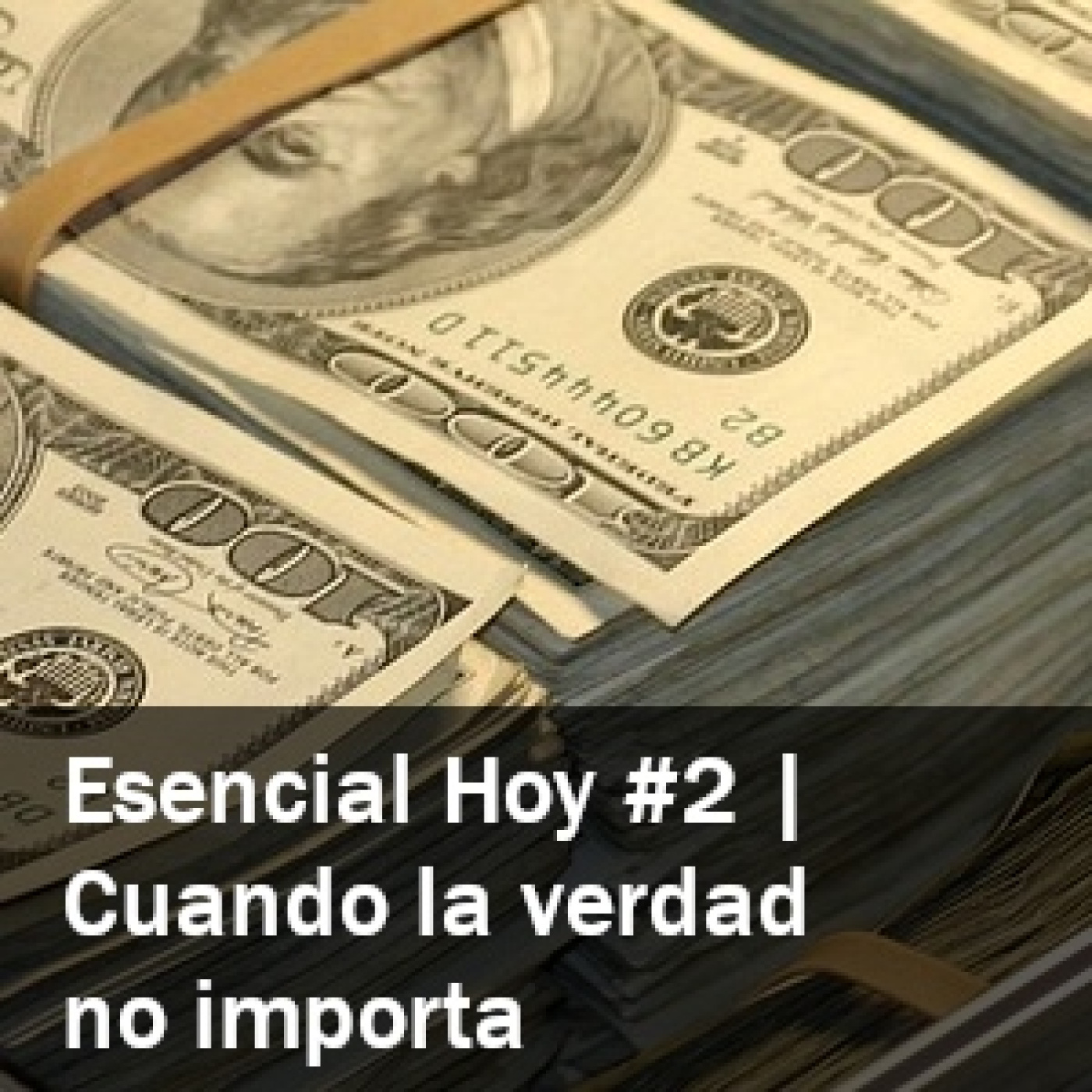 Esencial Hoy (piloto) #2 | Cuando la verdad no importa