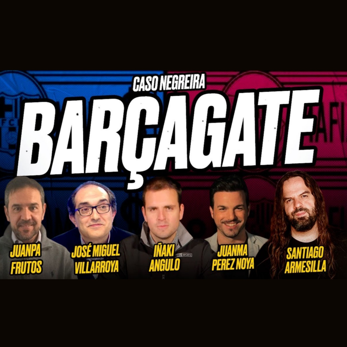 BARÇAGATE: Iñaki ANGULO, José Miguel VILLARROYA, Juanma PÉREZ, Juanpa FRUTOS y Santiago ARMESILLA