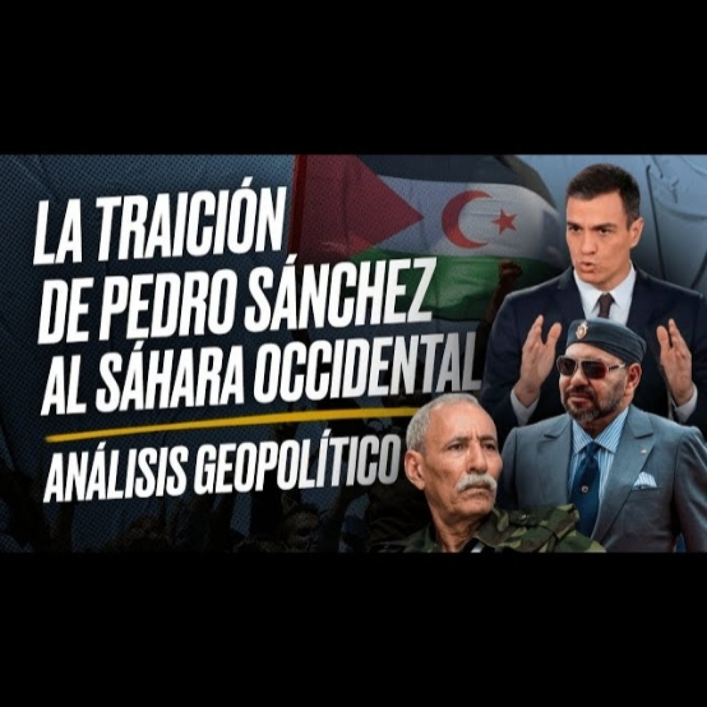 ¿Por que ha traicionado PEDRO SÁNCHEZ al SÁHARA OCCIDENTAL? Claves GEOPOLÍTICAS