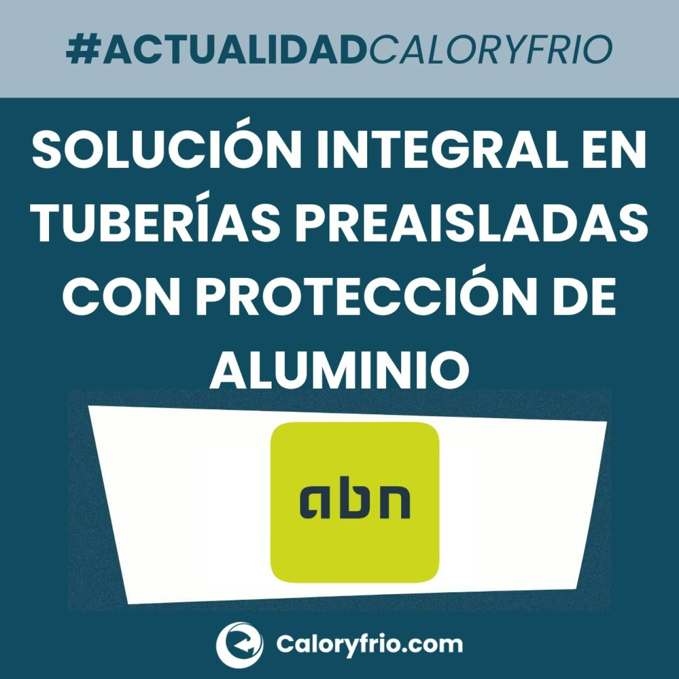 Solución integral en tuberías preaisladas con protección de aluminio ABN// INSU-AL