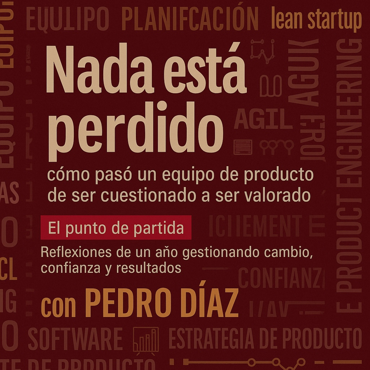 Nada está perdido: cómo pasó un equipo de producto de ser cuestionado a ser valorado