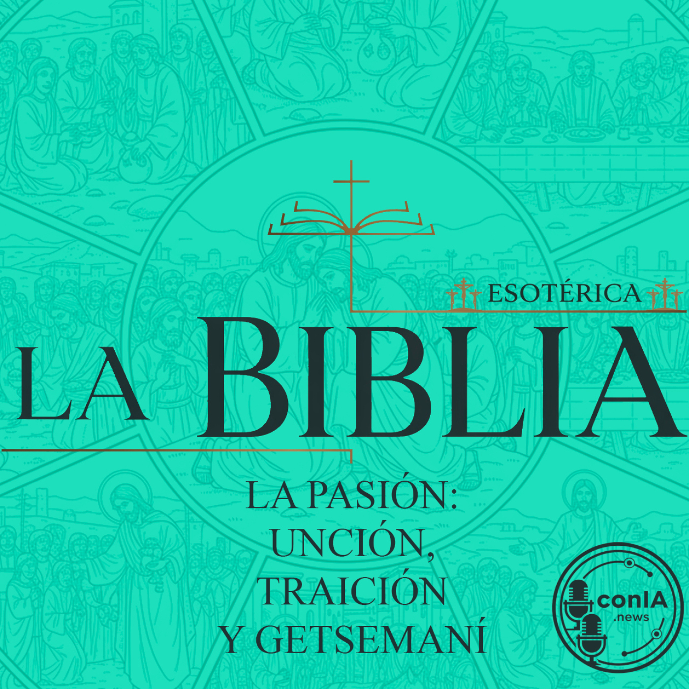 La Biblia Esotérica 18/22 | La Pasión: Unción, Traición y Getsemaní episode artwork