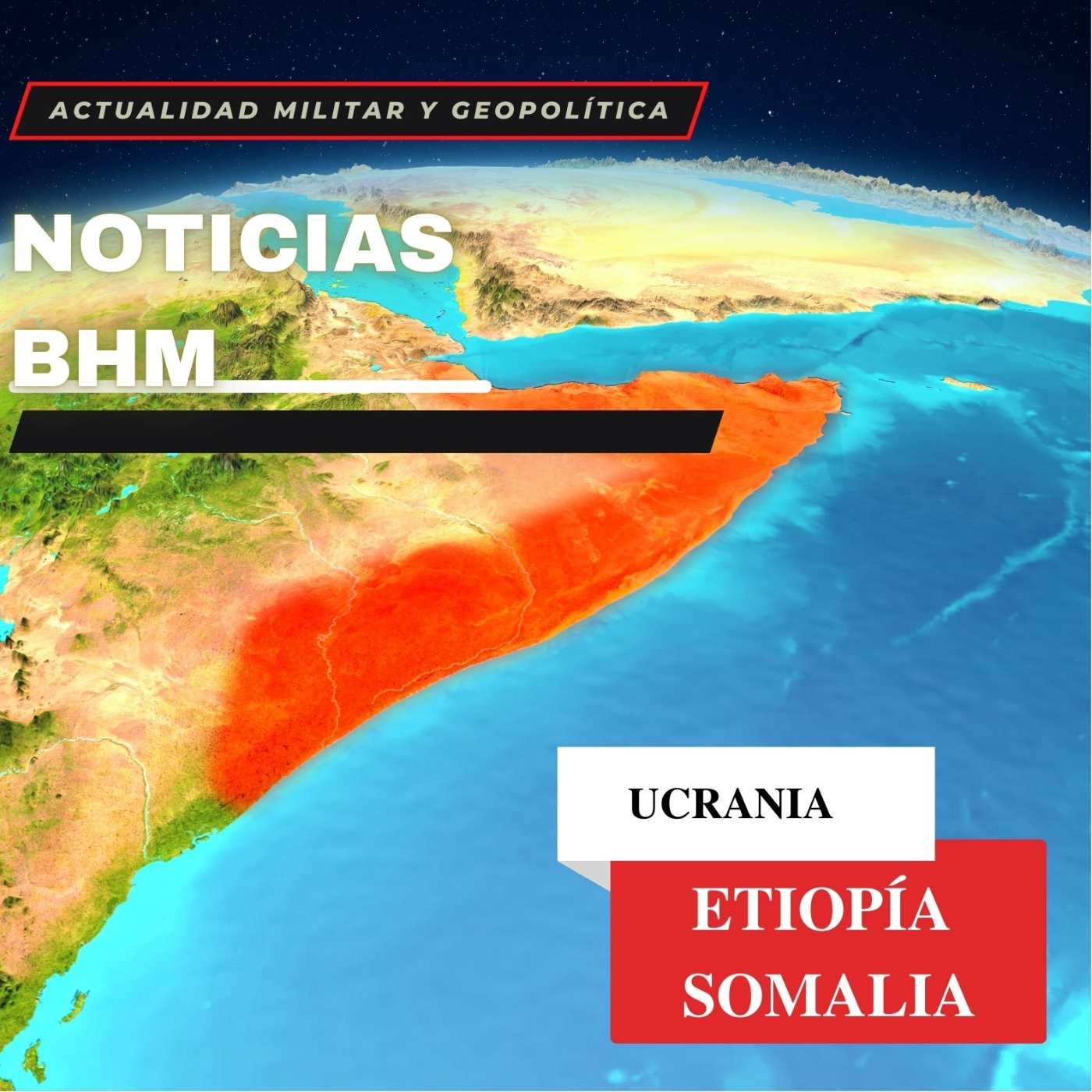 NOTICIAS GEOPOLÍTICAS: Crisis en el Cuerno de África; El Sahel en guerra; GUERRA EN UCRANIA