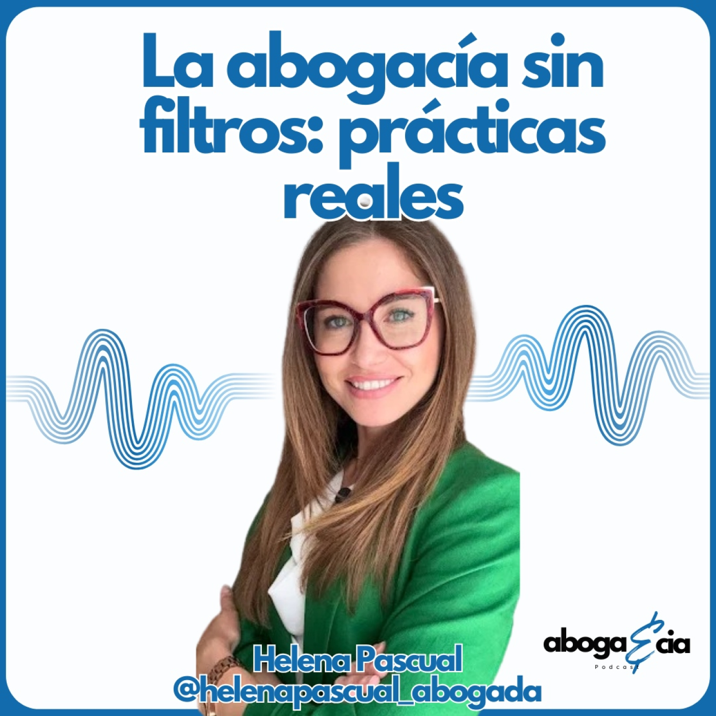 489.La abogacía sin filtros prácticas reales con Helena Pascual