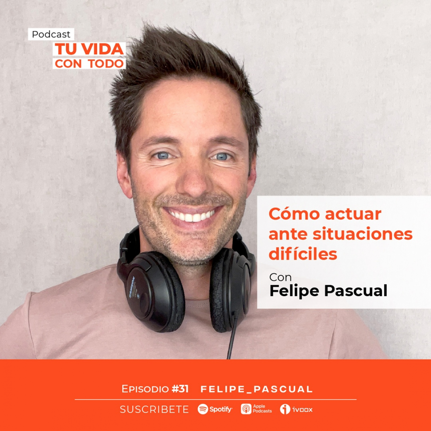 Tu Vida con Todo, el Podcast de Felipe Pascual