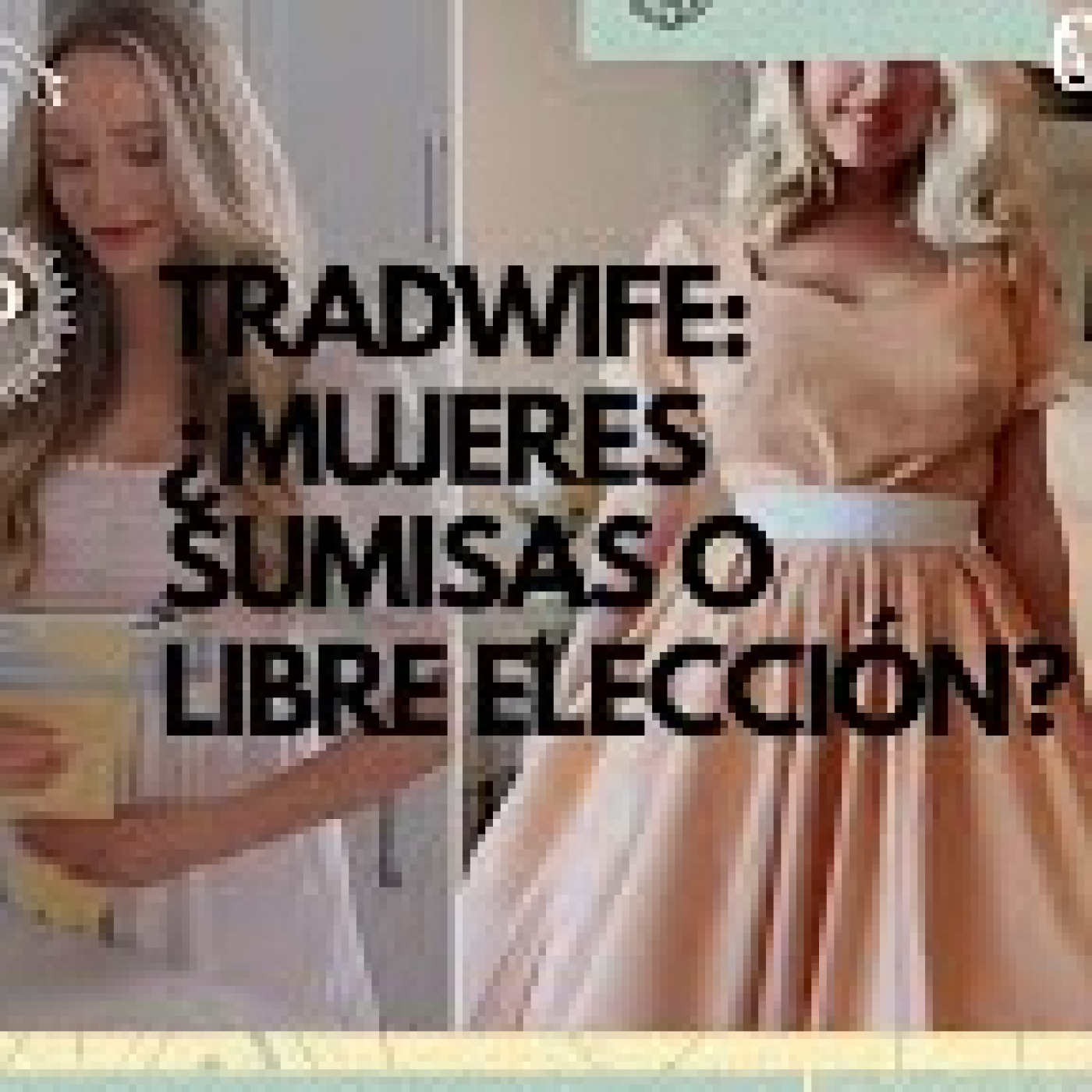 TRADWIFE, ¿MUJERES SUMISAS O LIBRE ELECCIÓN? episode artwork