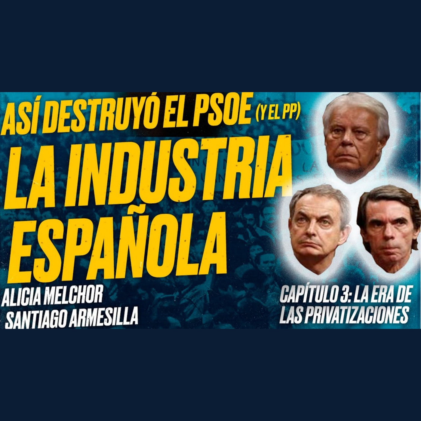 Así destruyó el PSOE (y el PP) la Industria Española: Capítulo 3: La Era de las Privatizaciones
