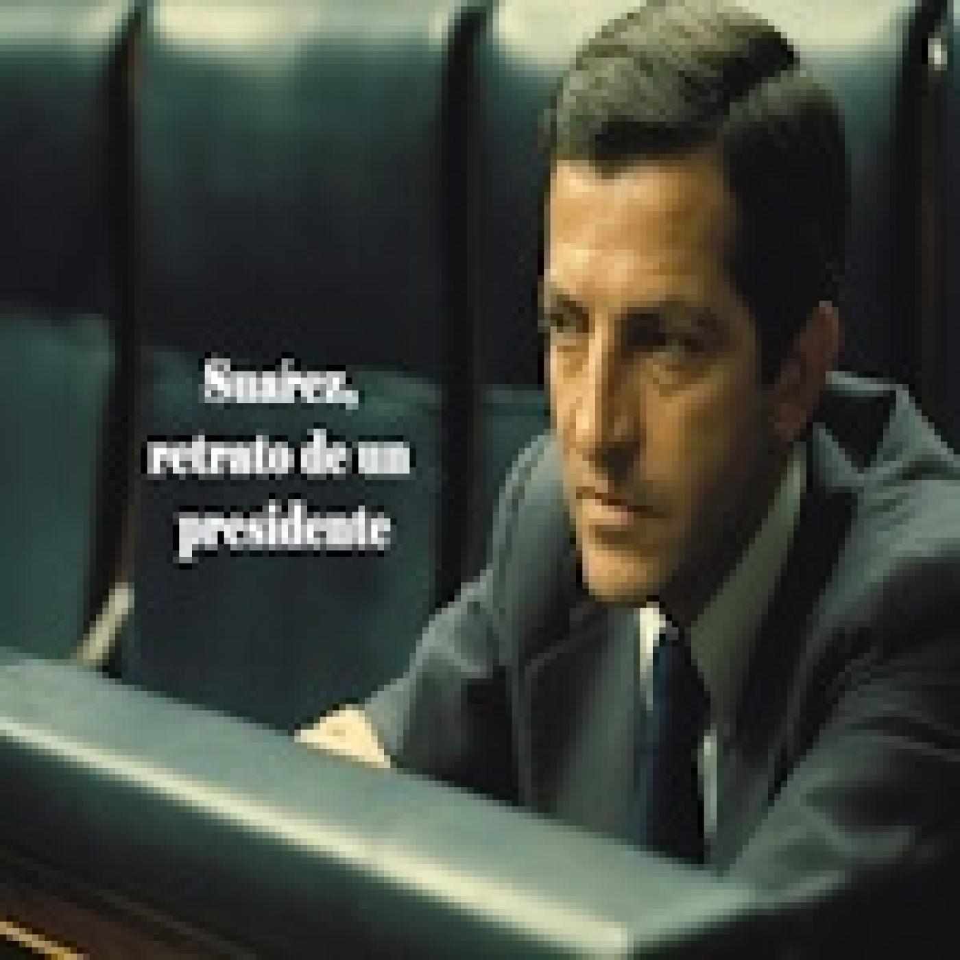 Suárez, retrato de un presidente