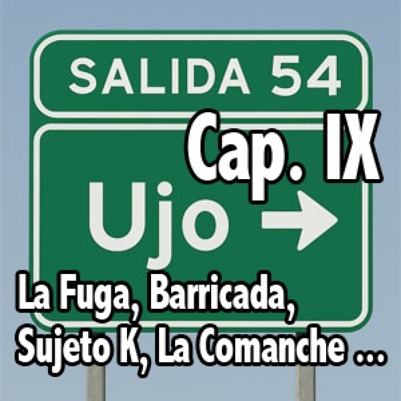 Salida 54. Cap. IX. La Fuga, Barricada, La Comanche, Sujeto K ... episode artwork