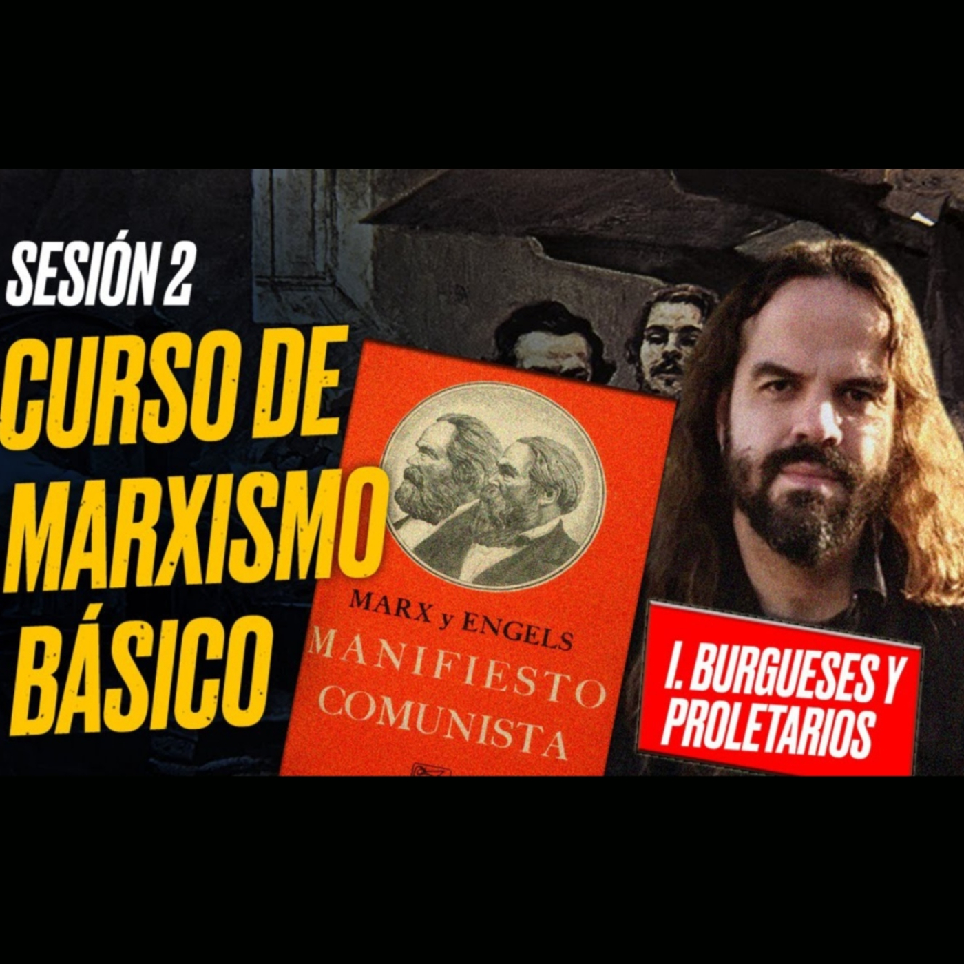 MARXISMO BÁSICO: Sesión 2: MANIFIESTO COMUNISTA (Burgueses y Proletarios))