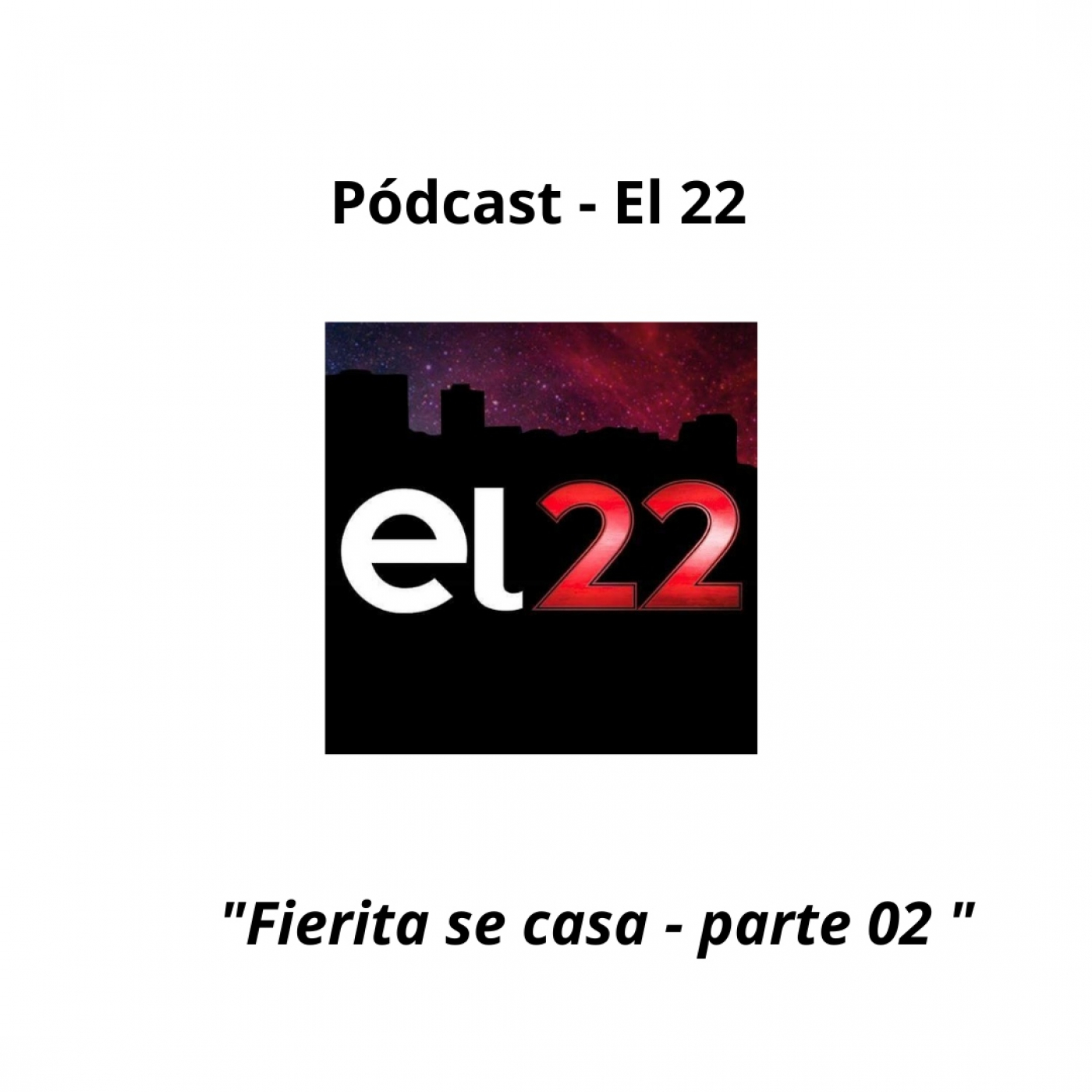 Pódcast - El 22 - Fierita se casa 02- Programa 27 episode artwork