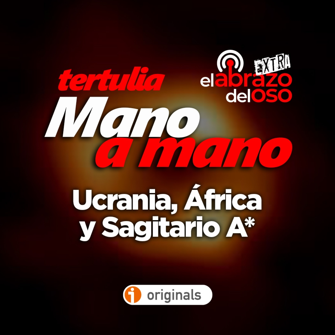 Ucrania, África y Sagitario A*: Mano a mano – La tertulia de El Abrazo del Oso - Episodio exclusivo para mecenas