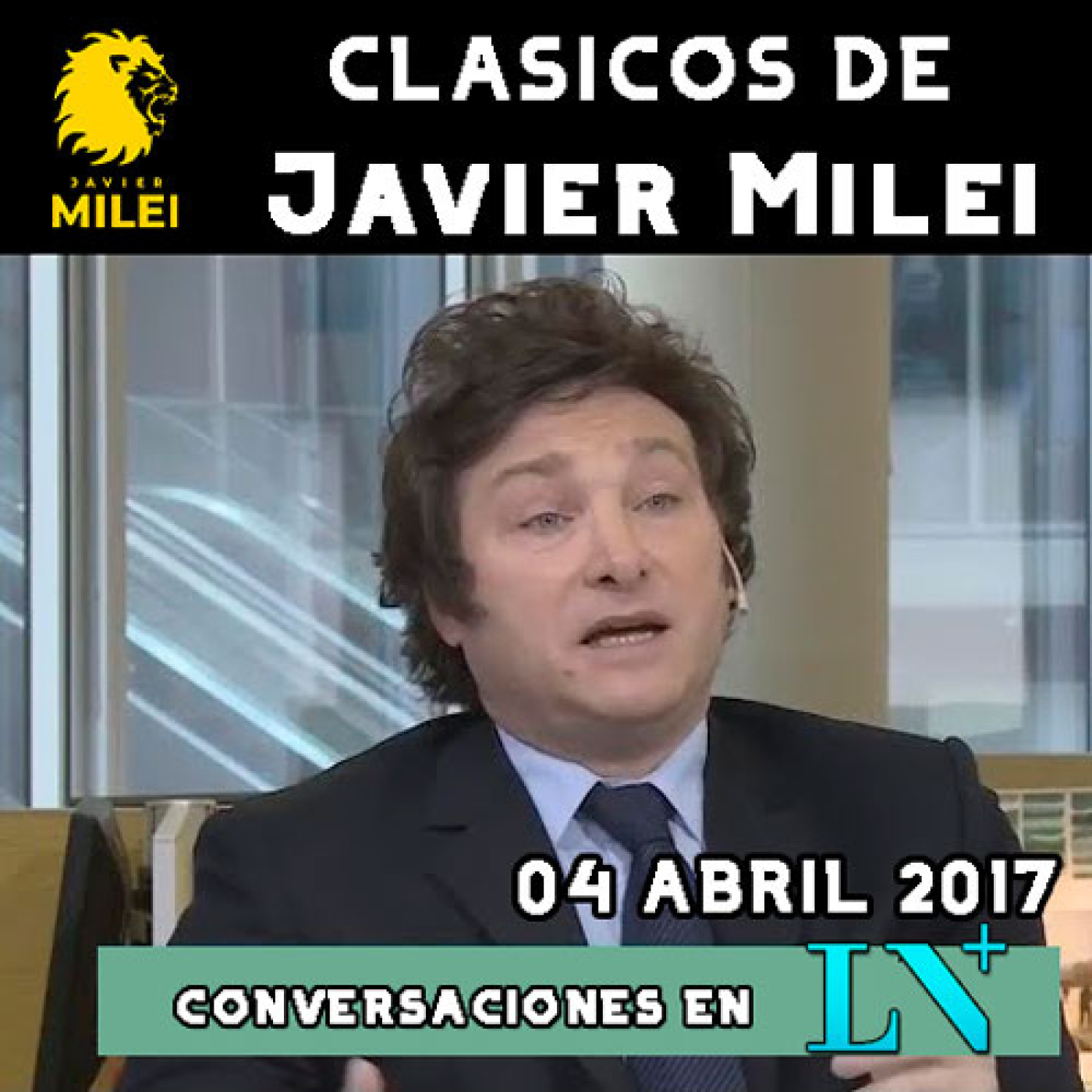 cover of episode Clásicos de Javier Milei | Conversaciones en La Nación Más ─ 04 de Abril de 2017