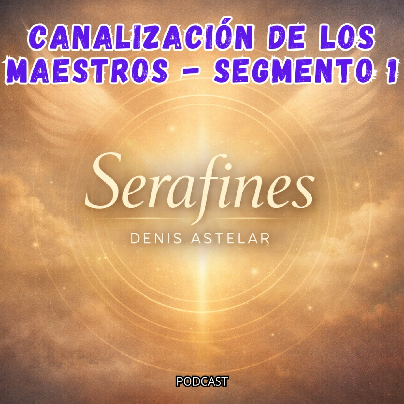 CANALIZACIÓN DE LOS MAESTROS (SEGMENTO 1) - SERAFINES episode artwork