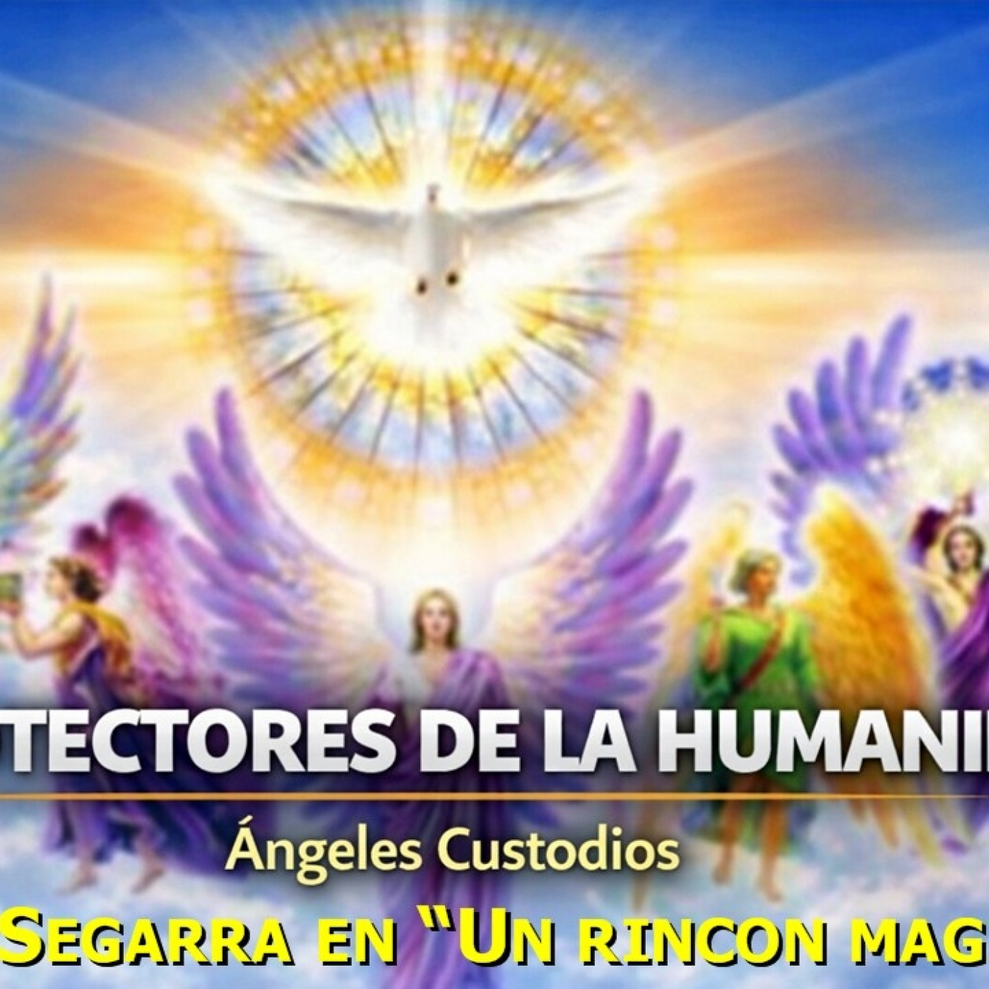 UN RINCON MAGICO - VICTOR SEGARRA: PROTECTORES DE LA HUMANIDAD, ANGELES CUSTODIOS