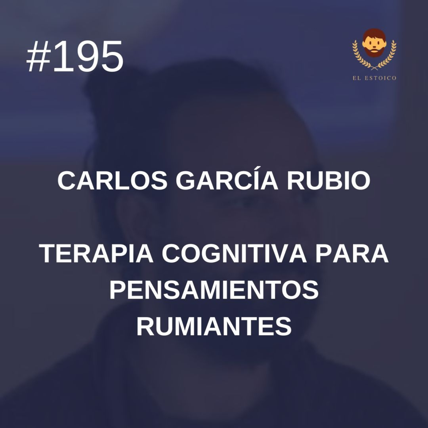 #195 - Terapia cognitiva para pensamientos rumiantes, Psicólogo Clínico Dr. Carlos García Rubio