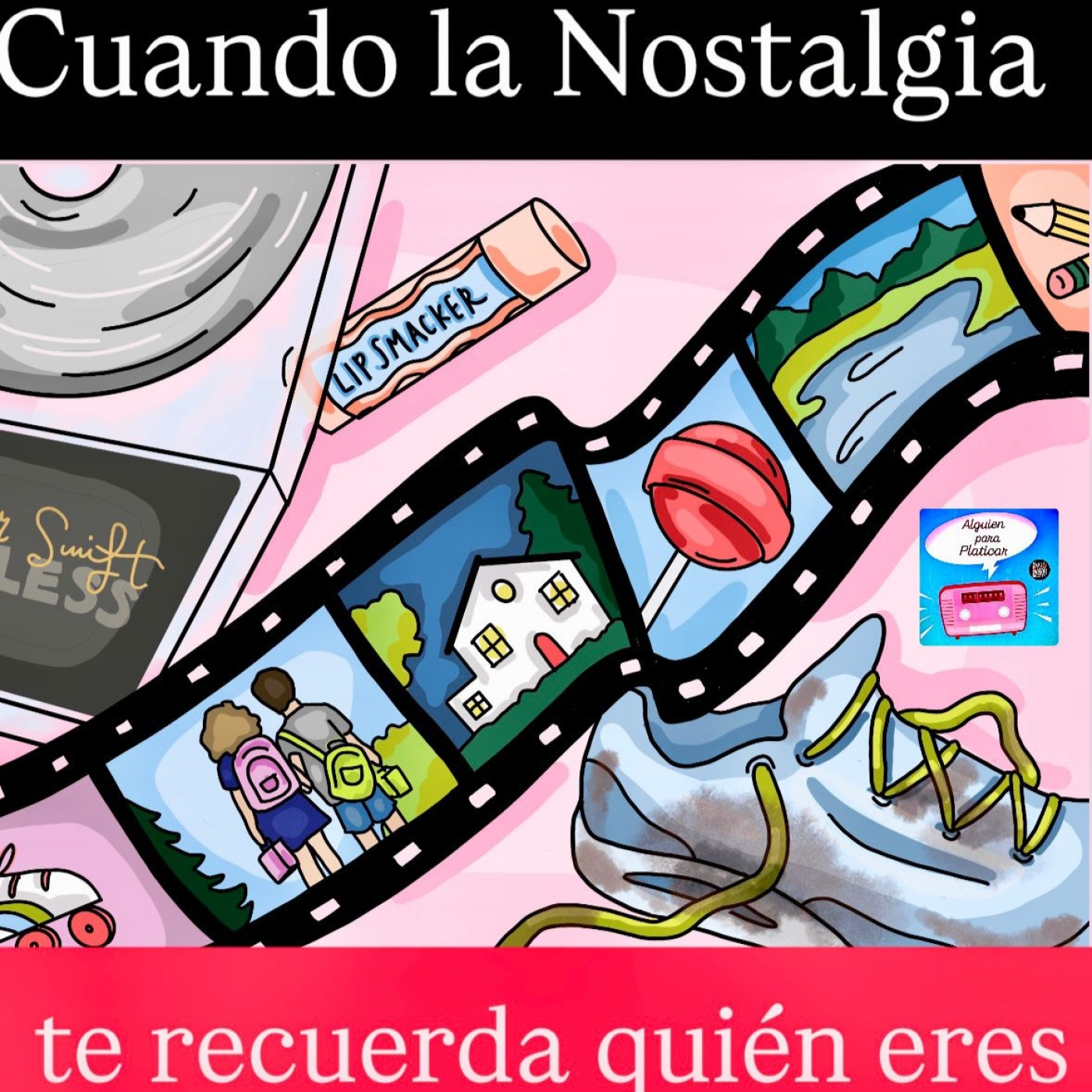 ALGUIEN PARA PLATICAR_Cuando la Nostalgia nos recuerda quiénes fuimos episode artwork